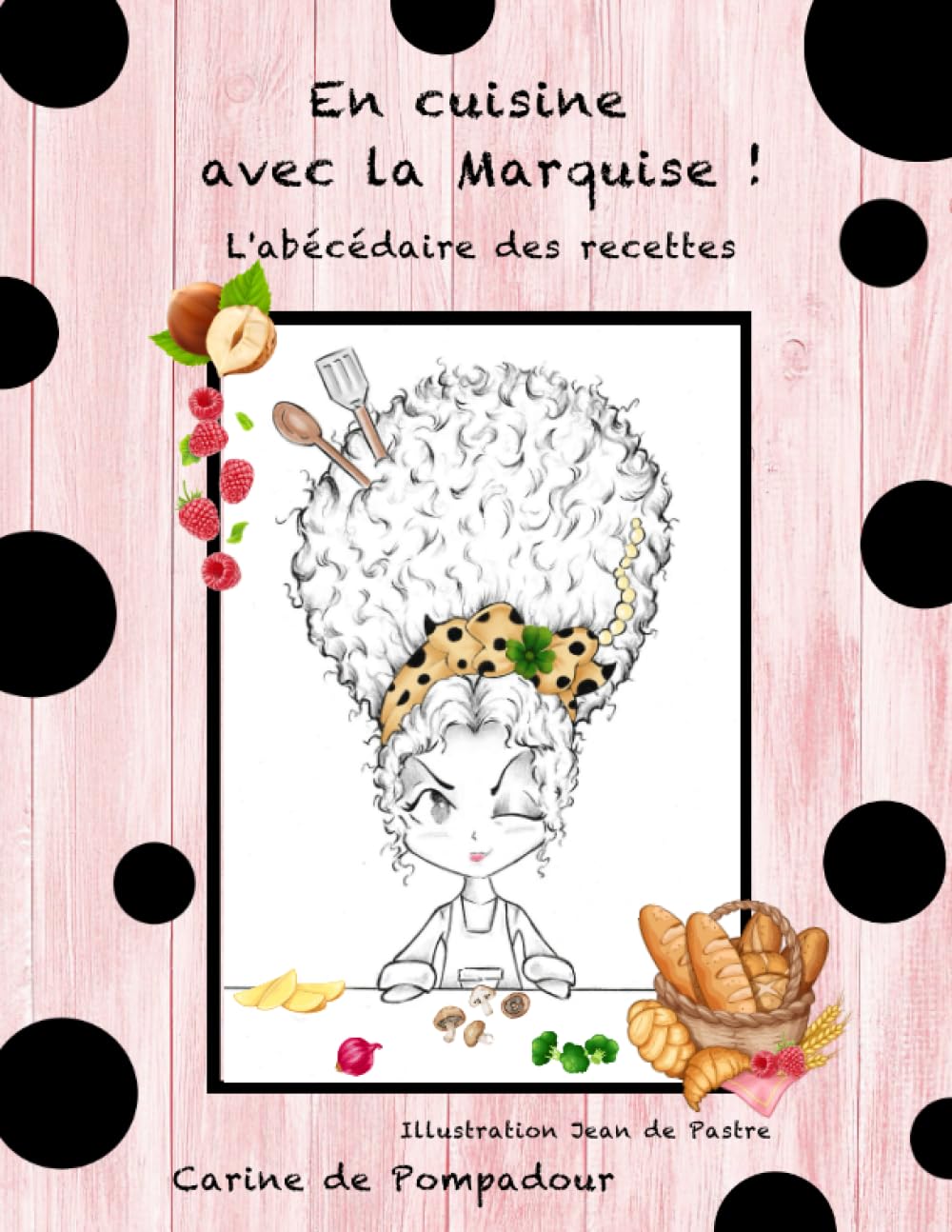 EN CUISINE AVEC LA MARQUISE !: L'abécédaire des recettes book