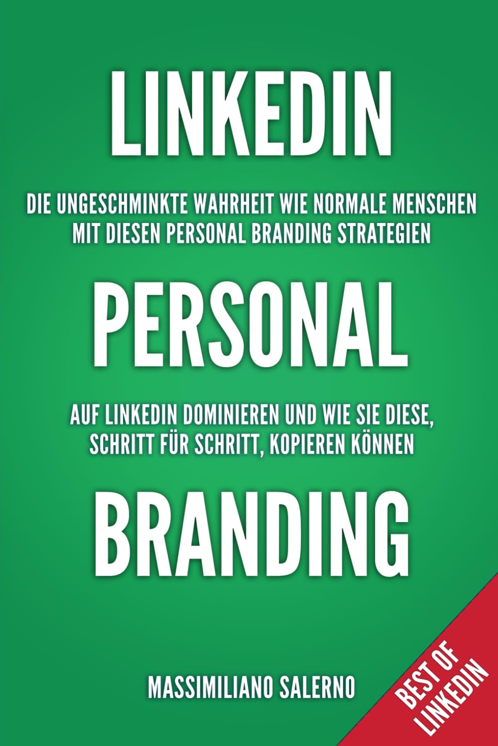 Linkedin Personal Branding: Die ungeschminkte Wahrheit wie Top Brands und Personenmarken mit Personal Branding Strategien auf Linkedin dominieren und ... kopieren können (Best of Linkedin, Band 2) Business, Finance & Career