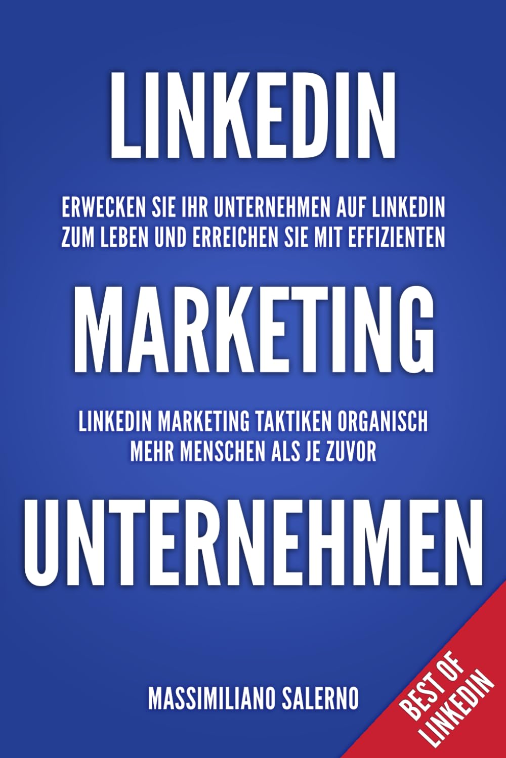 Linkedin Marketing für Unternehmen: Erwecken Sie Ihr Unternehmen auf LinkedIn zum Leben und erreichen Sie mit effizienten Linkedin Marketing Taktiken ... als je zuvor (Best of Linkedin, Band 3) Business, Finance & Career