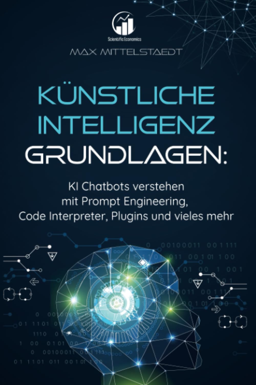 Künstliche Intelligenz Grundlagen: KI Chatbots verstehen mit Prompt Engineering, Code Interpreter, Plugins und vieles mehr Business, Finance & Career