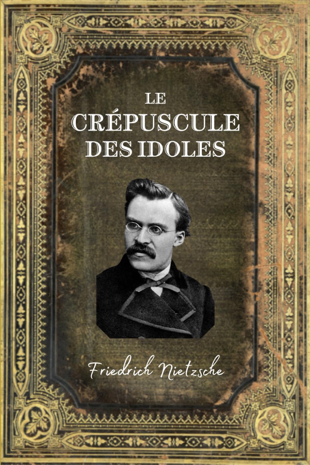 Le Crépuscule des Idoles: Edition Collector Intégrale (Annotée d'une biographie) book