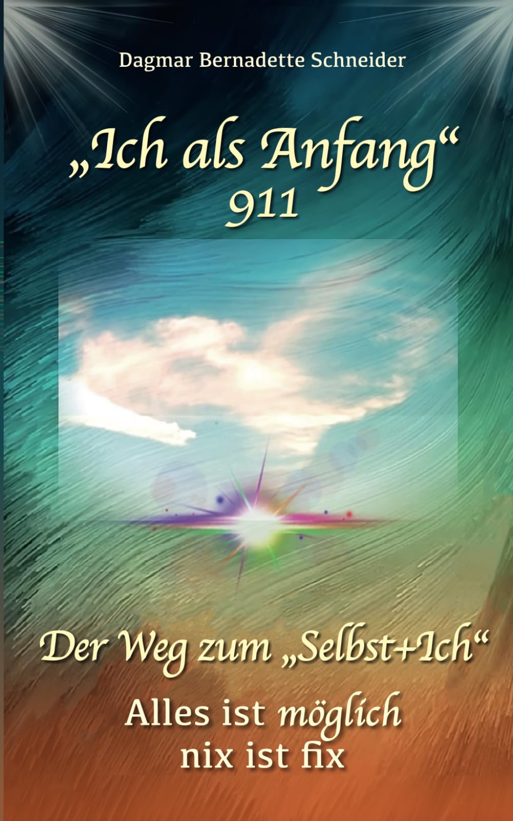"Ich als Anfang" / 911: Der Weg zum "Selbst + Ich" / Alles ist möglich nix ist fix Art & Literature