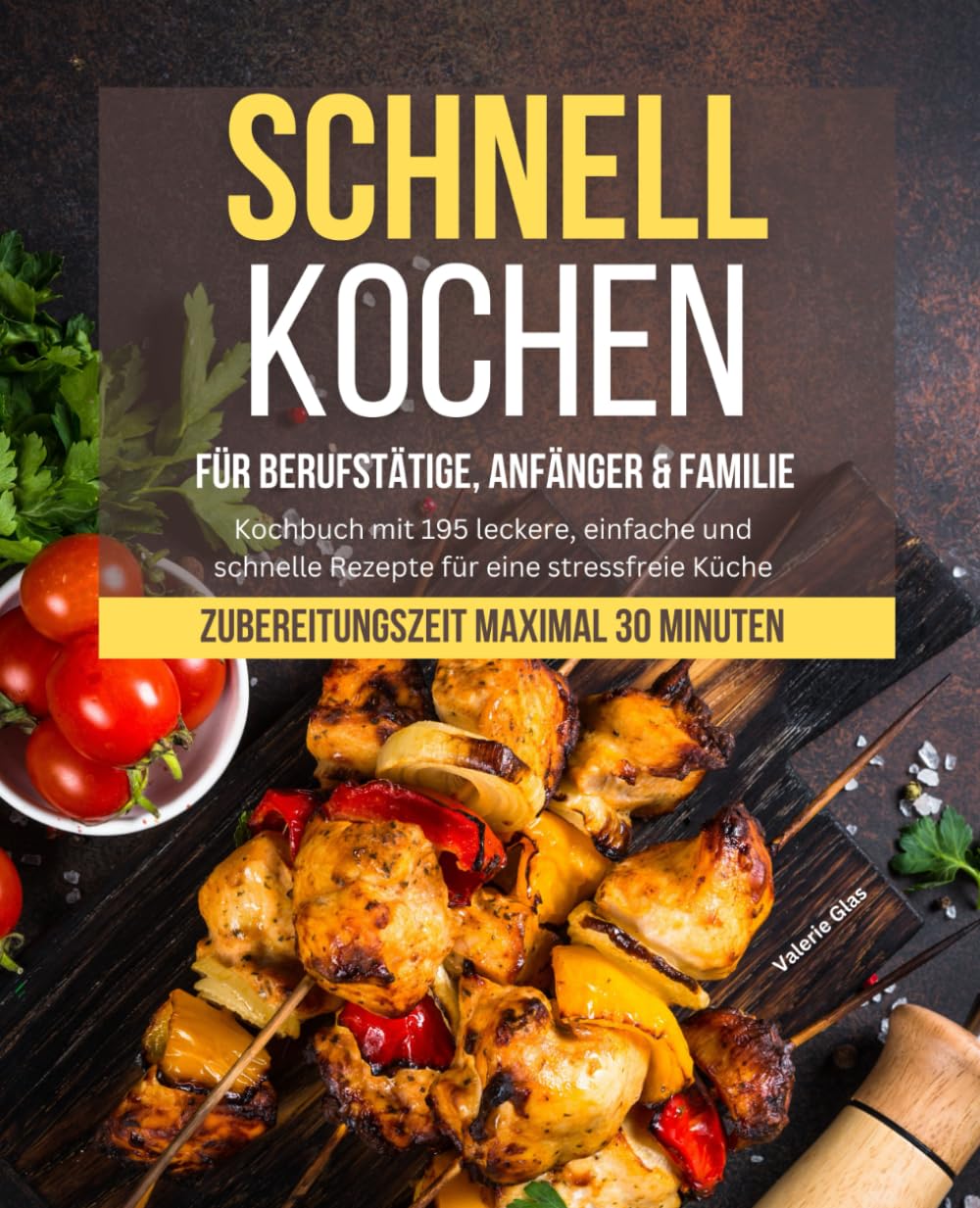Schnell Kochen für Berufstätige, Anfänger & Familie: Kochbuch mit 195 leckere, einfache und schnelle Rezepte für eine stressfreie Küche - Zubereitungszeit maximal 30 Minuten (Schnelle Küche) Cooking & Enjoying