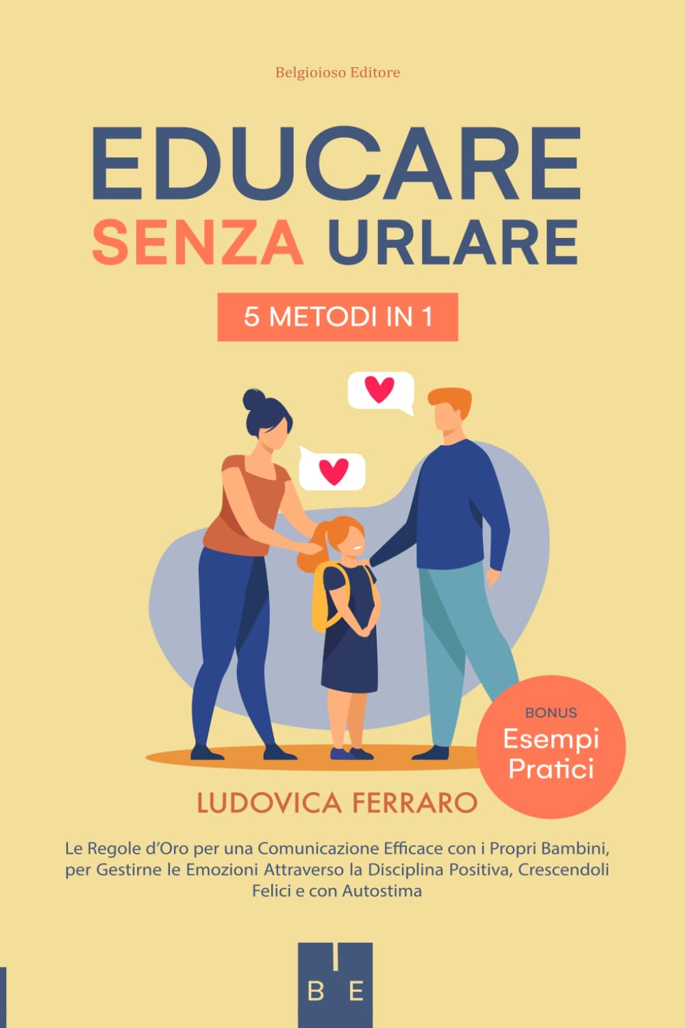 Educare Senza Urlare: 5 METODI IN 1: Le Regole d’Oro per una Comunicazione Efficace con i Propri Bambini, per Gestirne le Emozioni Attraverso la Disciplina Positiva, Crescendoli Felici e con Autostima book
