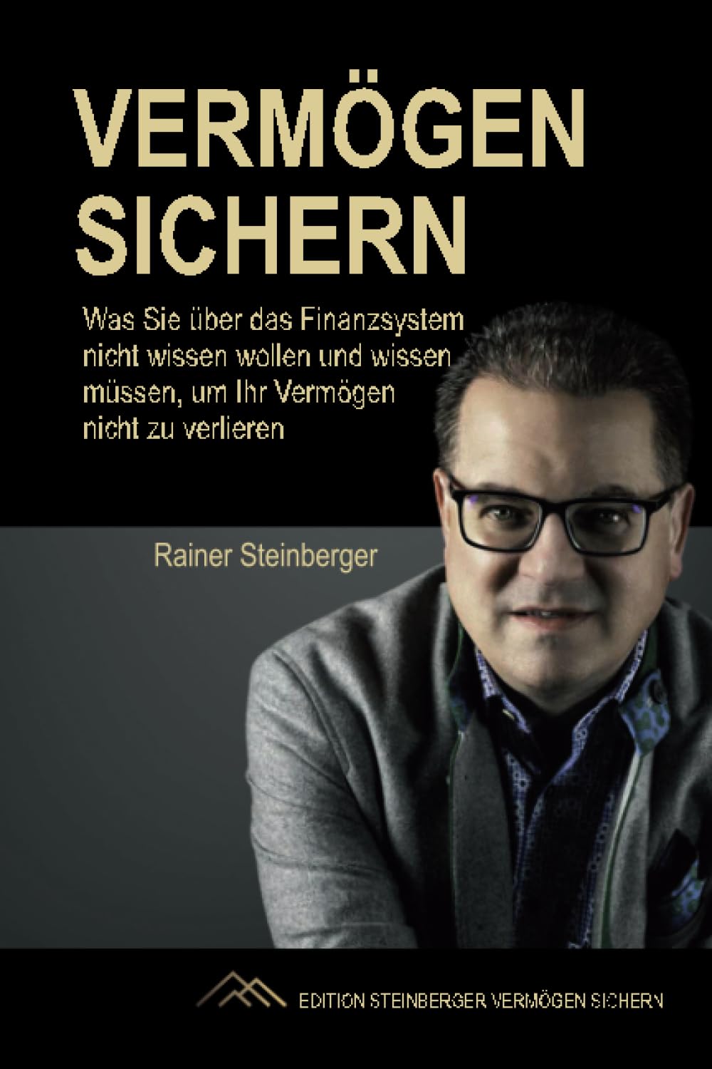 Vermögen sichern: Was Sie über das Finanzsystem nicht wissen wollen und wissen müssen, um Ihr Vermögen nicht zu verlieren Business, Finance & Career