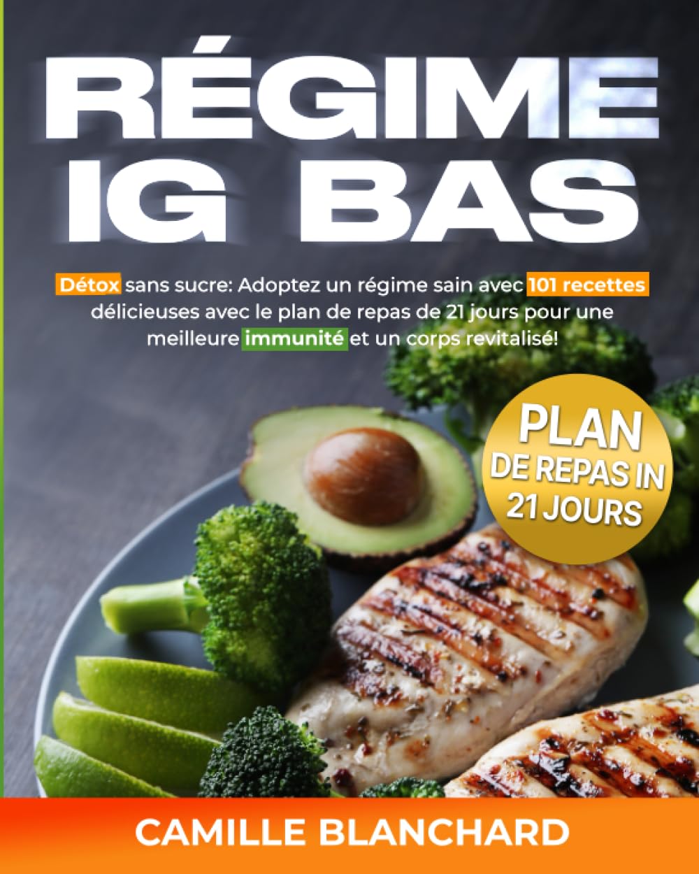 RÉGIME IG BAS: Détox sans sucre: Adoptez un régime sain avec 101 recettes délicieuses avec le plan de repas de 21 jours pour une meilleure immunité et un corps revitalisé! book