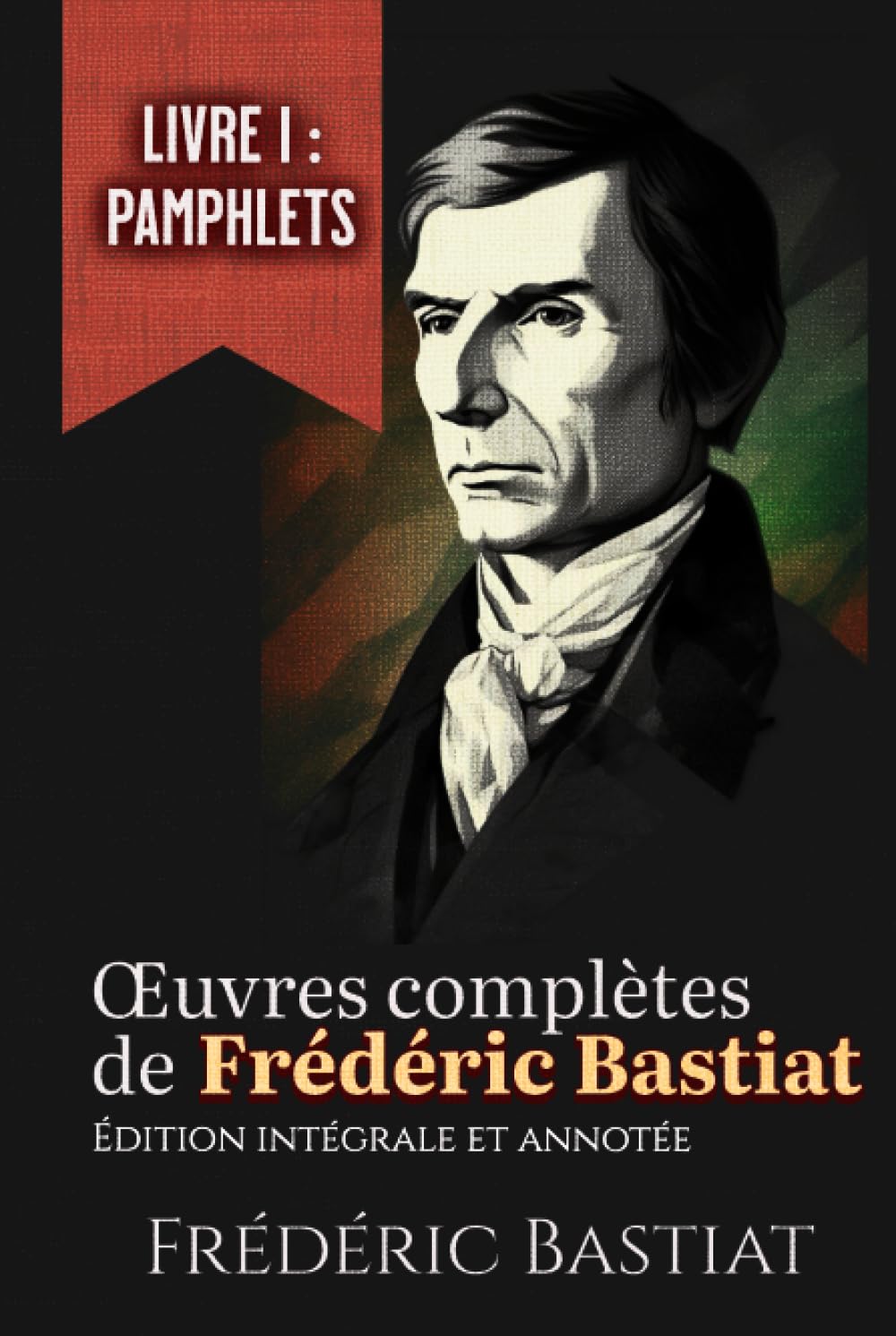 Œuvres complètes de Frédéric Bastiat Livre I : Pamphlets Édition intégrale et annotée: les 18 pamphlets book
