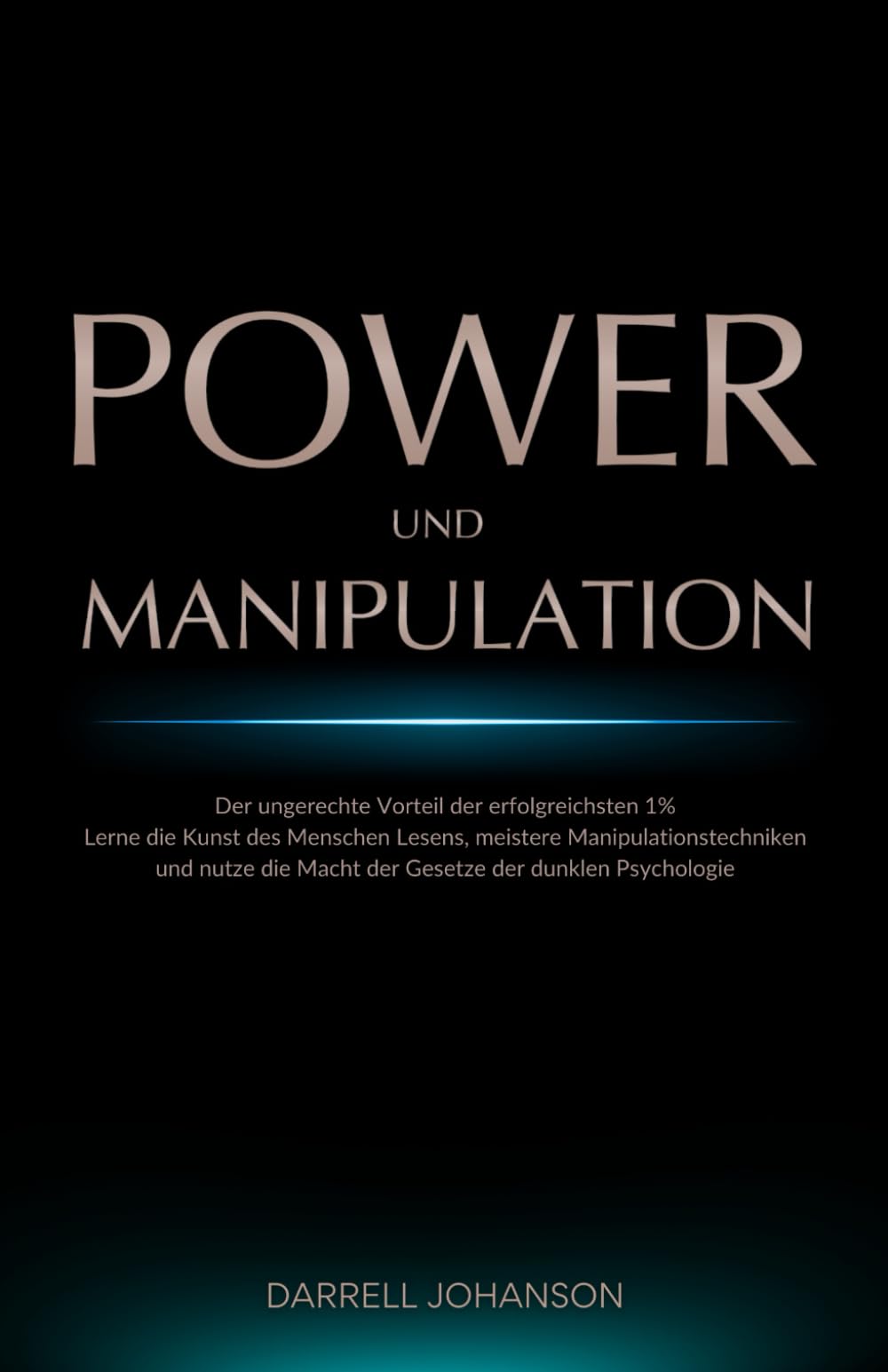 Power und Manipulation: Der ungerechte Vorteil der erfolgreichsten 1% - Lerne die Kunst des Menschen Lesens, meistere Manipulationstechniken und nutze die Macht der Gesetze der dunklen Psychologie Business, Finance & Career