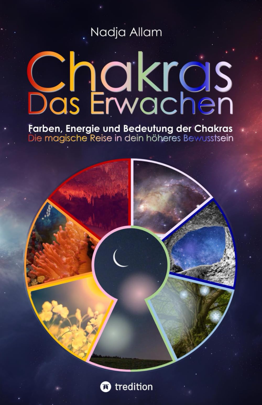Chakras - Das Erwachen: Farben, Energie und Bedeutung der Chakras. Die magische Reise in dein höheres Bewusstsein. Self-help
