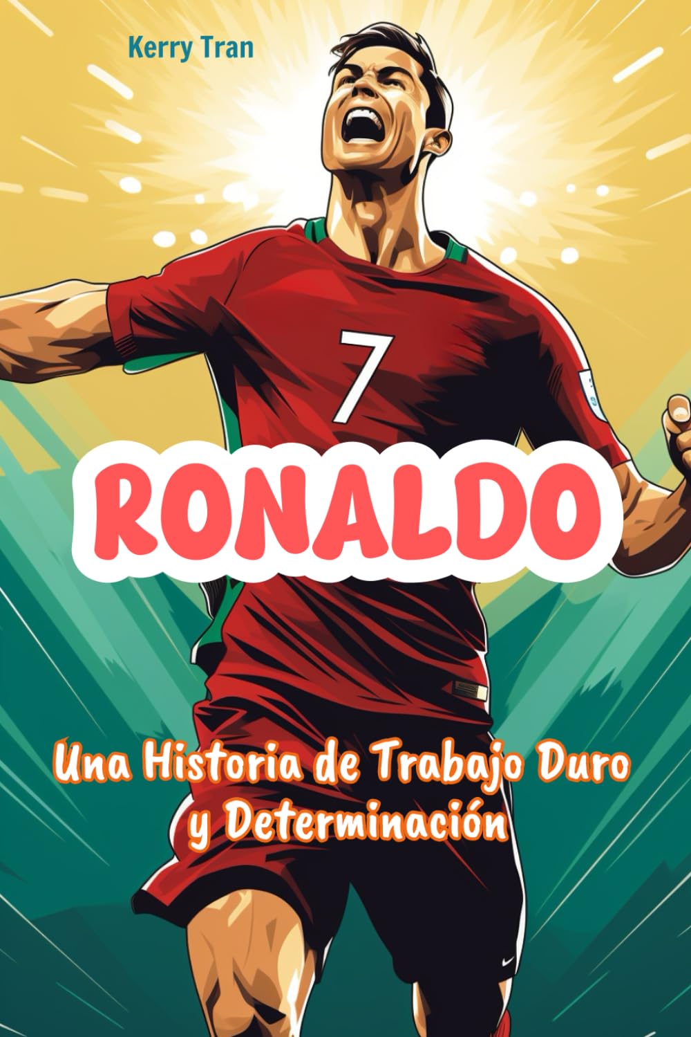 Ronaldo: Una Historia de Trabajo Duro y Determinación: Libro biográfico inspirador de Ronaldo para niños (Spanish Edition) book