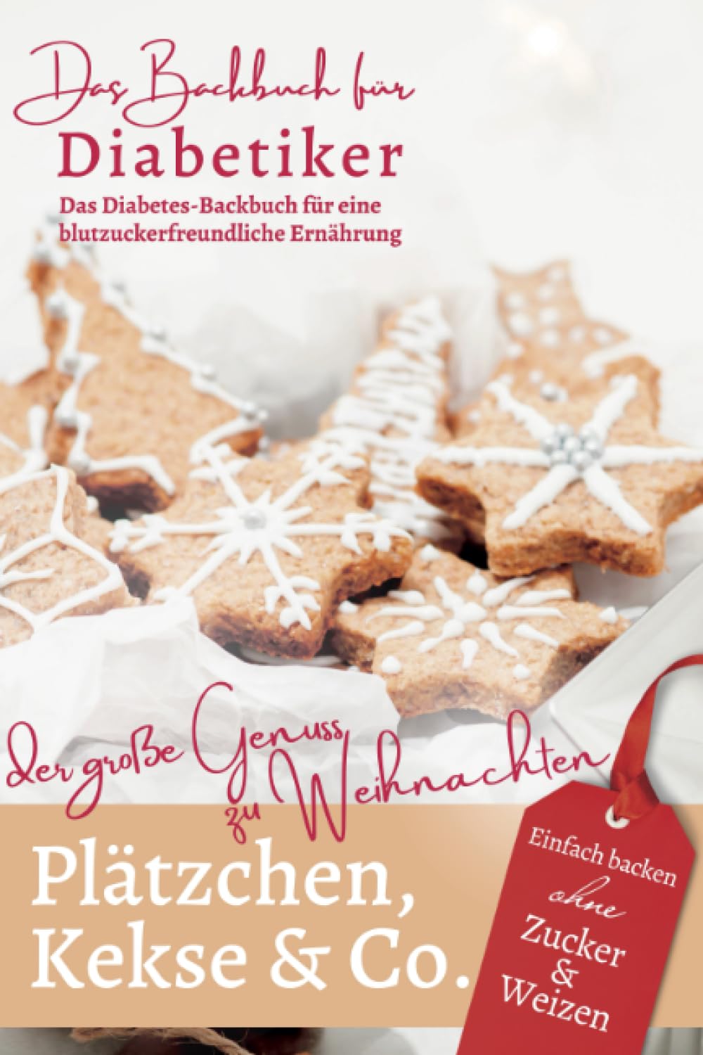 PLÄTZCHEN, KEKSE & CO.: DAS BACKBUCH FÜR DIABETIKER - Einfach backen ohne Zucker & Weizen: Der große Genuss zu Weihnachten - Das Diabetes-Backbuch für ... bei Diabetes und Prädiabetes, Band 7) Health, Nutrition & Fitness Books