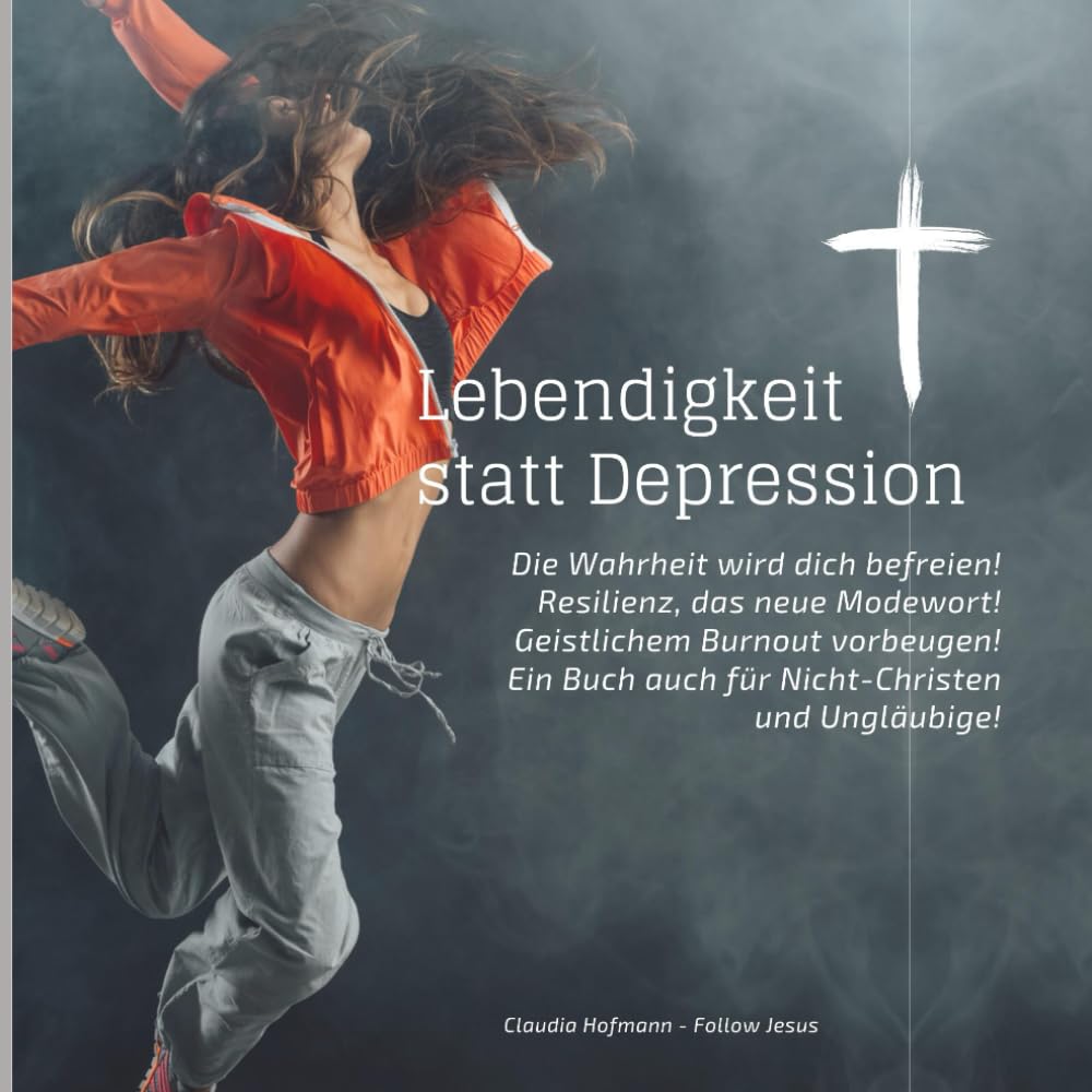 Lebendigkeit statt Depression - Die Wahrheit wird dich befreien!: Ein Buch für Christen und Nicht-Christen - 91 Seiten - quadratisch Books