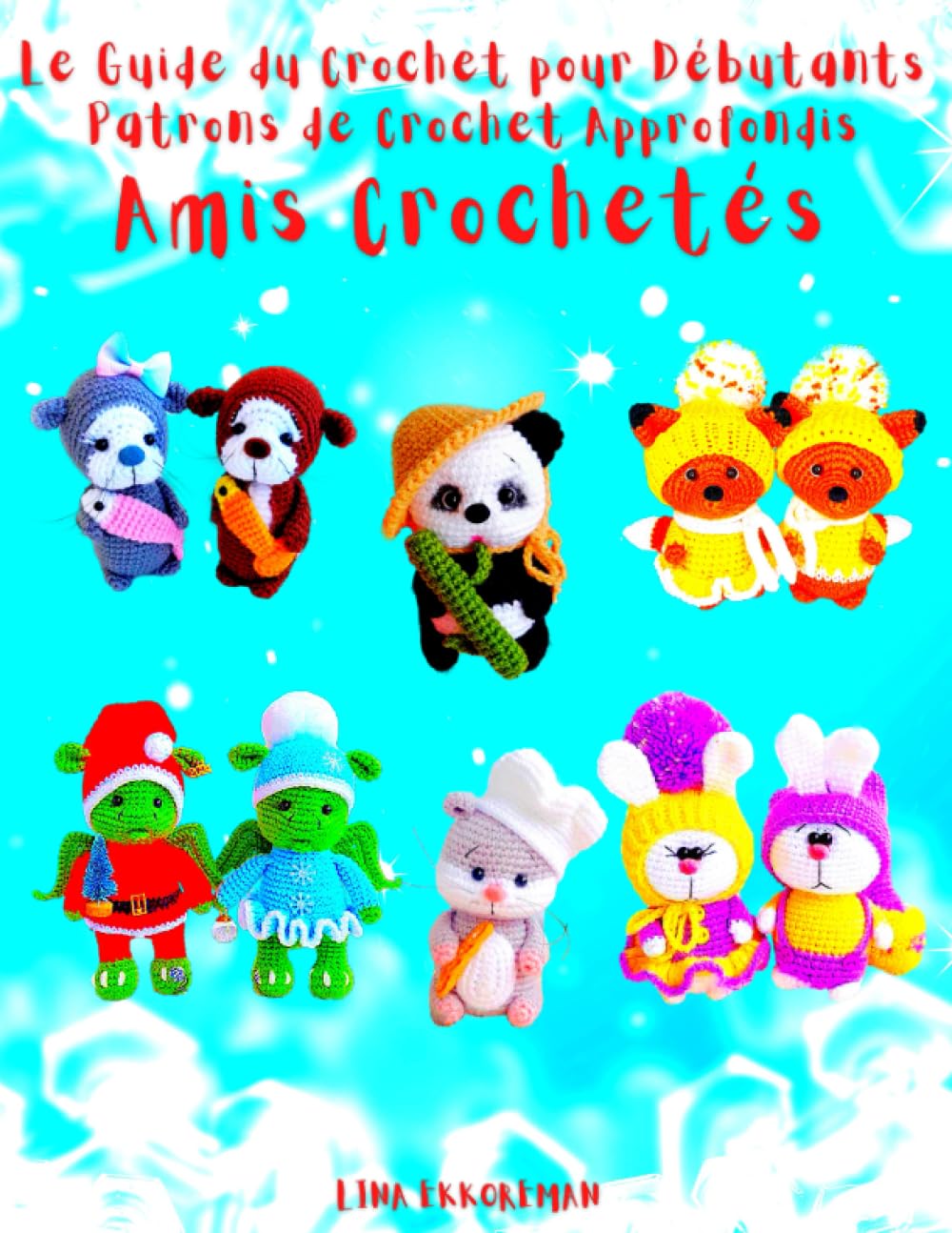 Le Guide du Crochet pour Débutants Patrons de Crochet Approfondis Amis Crochetés: Niveau Débutant (Amigurumi Français, Band 8) Hobbies & Crafts