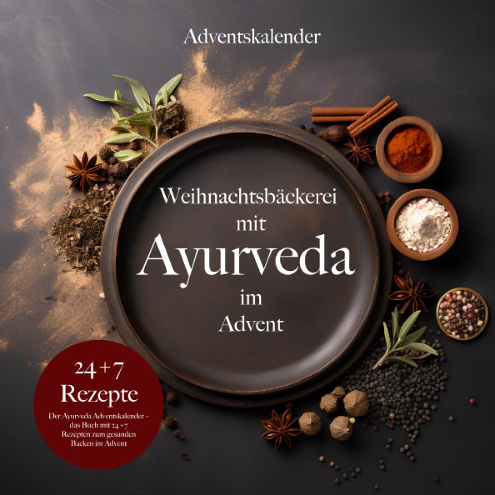 Der Ayurveda Adventskalender - das Buch mit 24+7 Rezepten zum gesunden Backen im Advent: Plätzchen, Kuchen und Kekse der indischen Küche zum ... Energie zu Weihnachten - ideales Geschenk Lifestyle