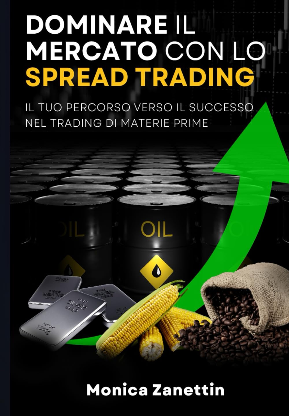 DOMINARE IL MERCATO CON LO SPREAD TRADING: IL TUO PERCORSO VERSO IL SUCCESSO NEL TRADING DI MATERIE PRIME book