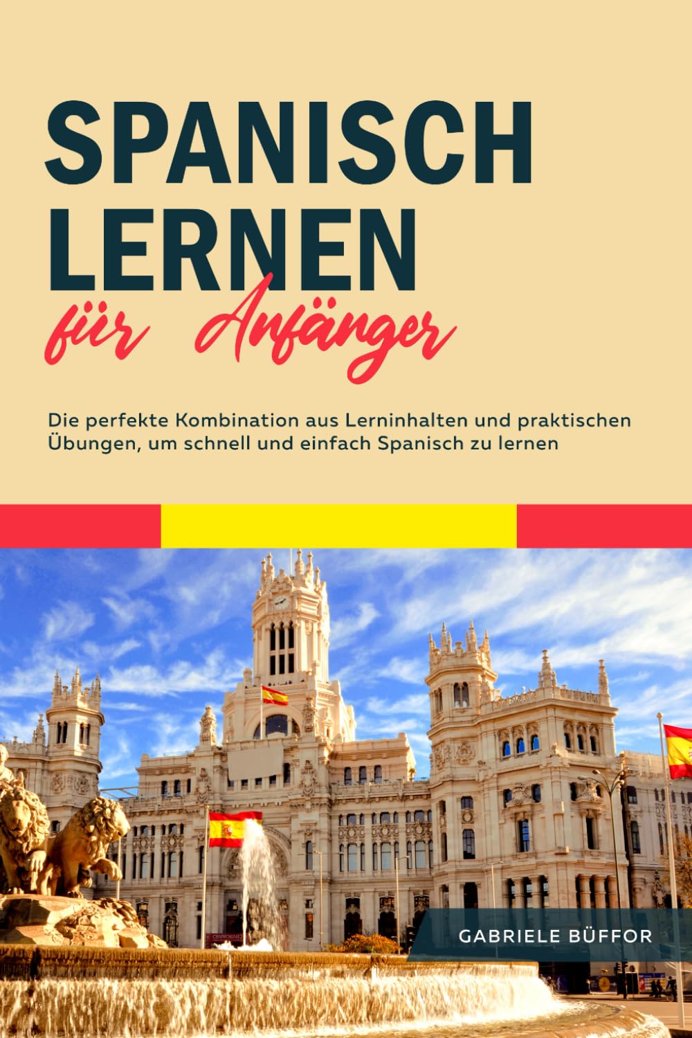 Spanisch lernen für Anfänger: Die perfekte Kombination aus Lerninhalten und praktischen Übungen, um schnell und einfach Spanisch zu lernen book