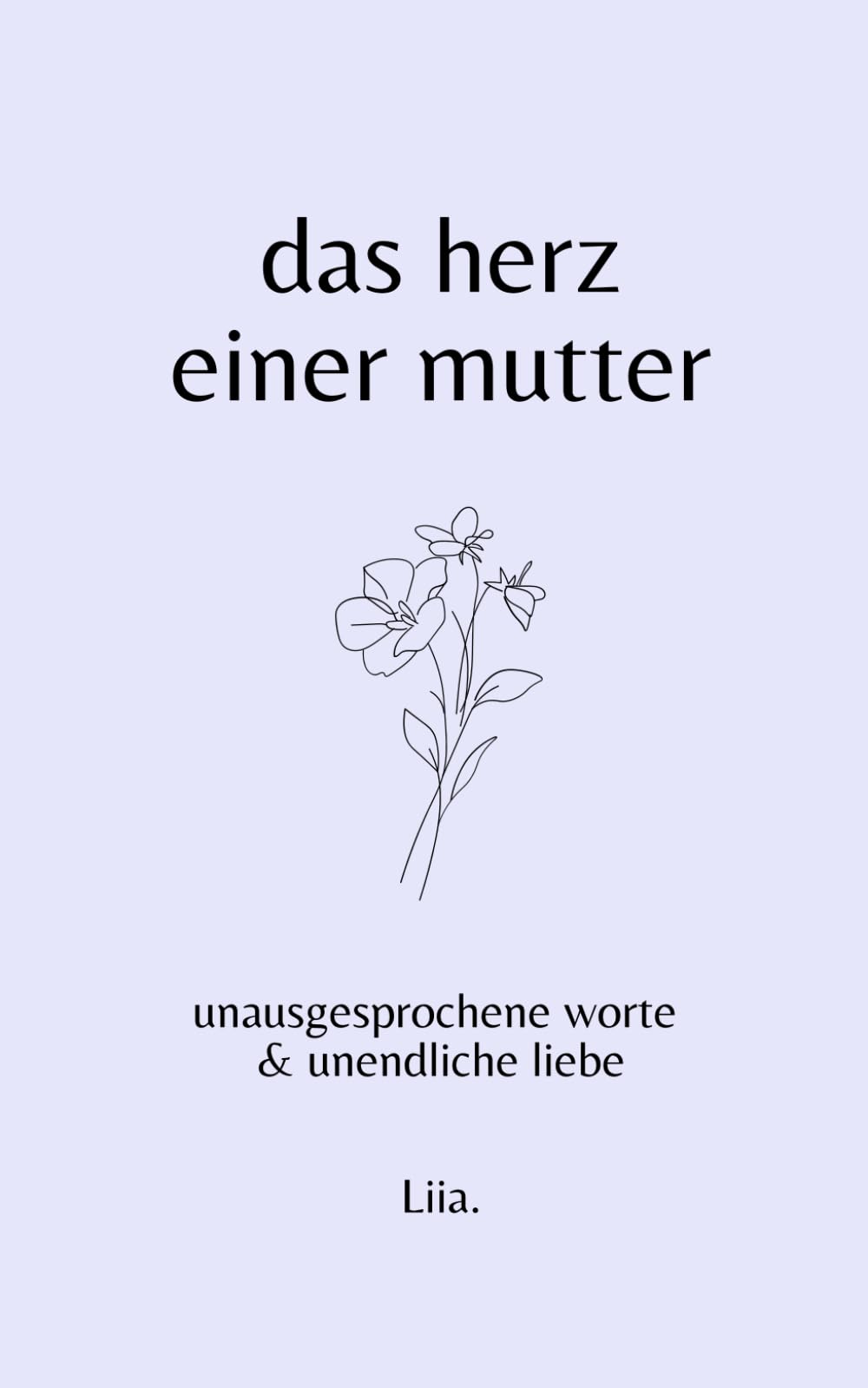 Das Herz einer Mutter: Unausgesprochene Worte & unendliche Liebe (for the ones we love) Partnership & Love