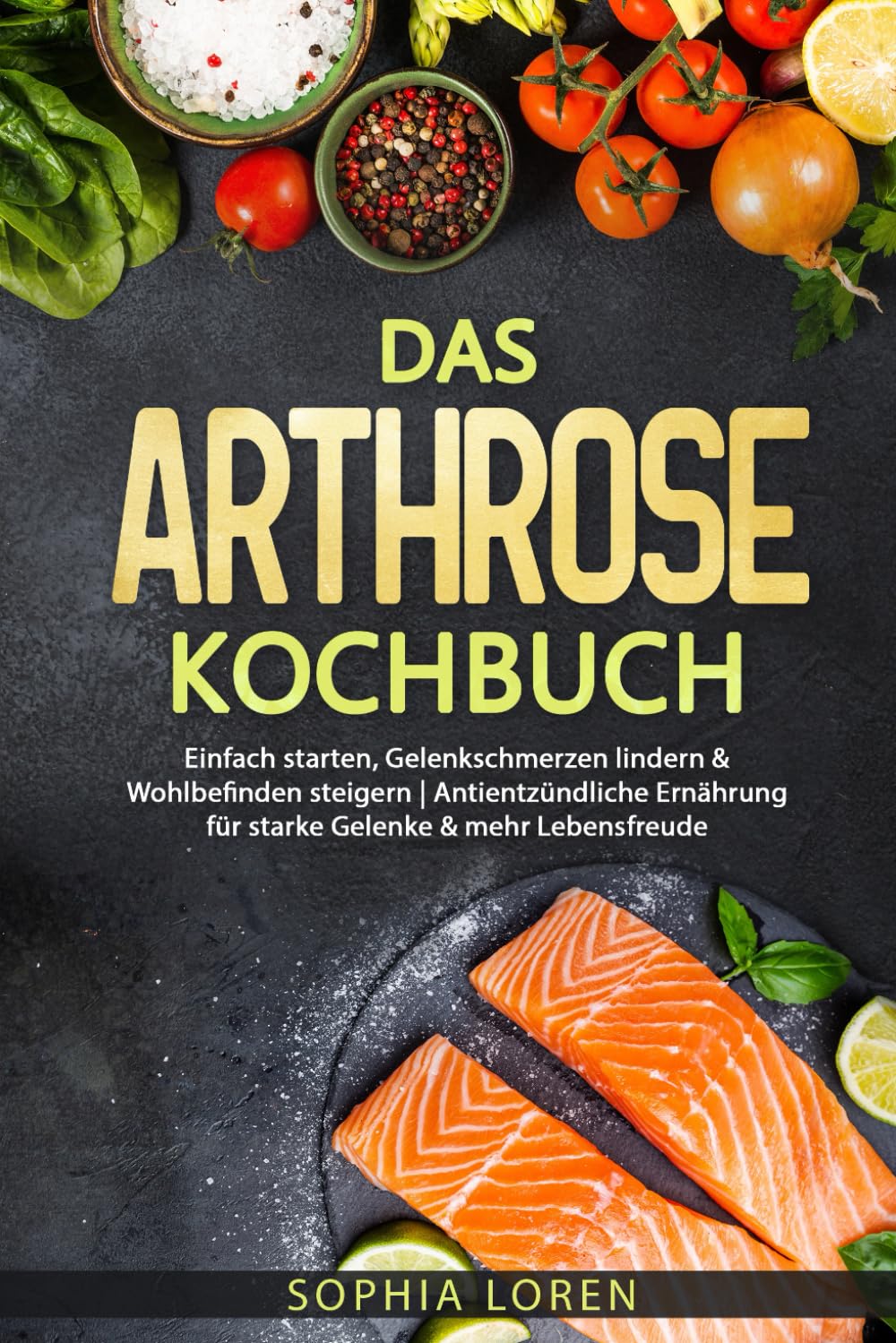 Das Arthrose Kochbuch: Einfach starten, Gelenkschmerzen lindern & Wohlbefinden steigern | Antientzündliche Ernährung für starke Gelenke & mehr Lebensfreude inkl. Ratgeber & Farbbild zu jedem Gericht Cooking & Enjoying