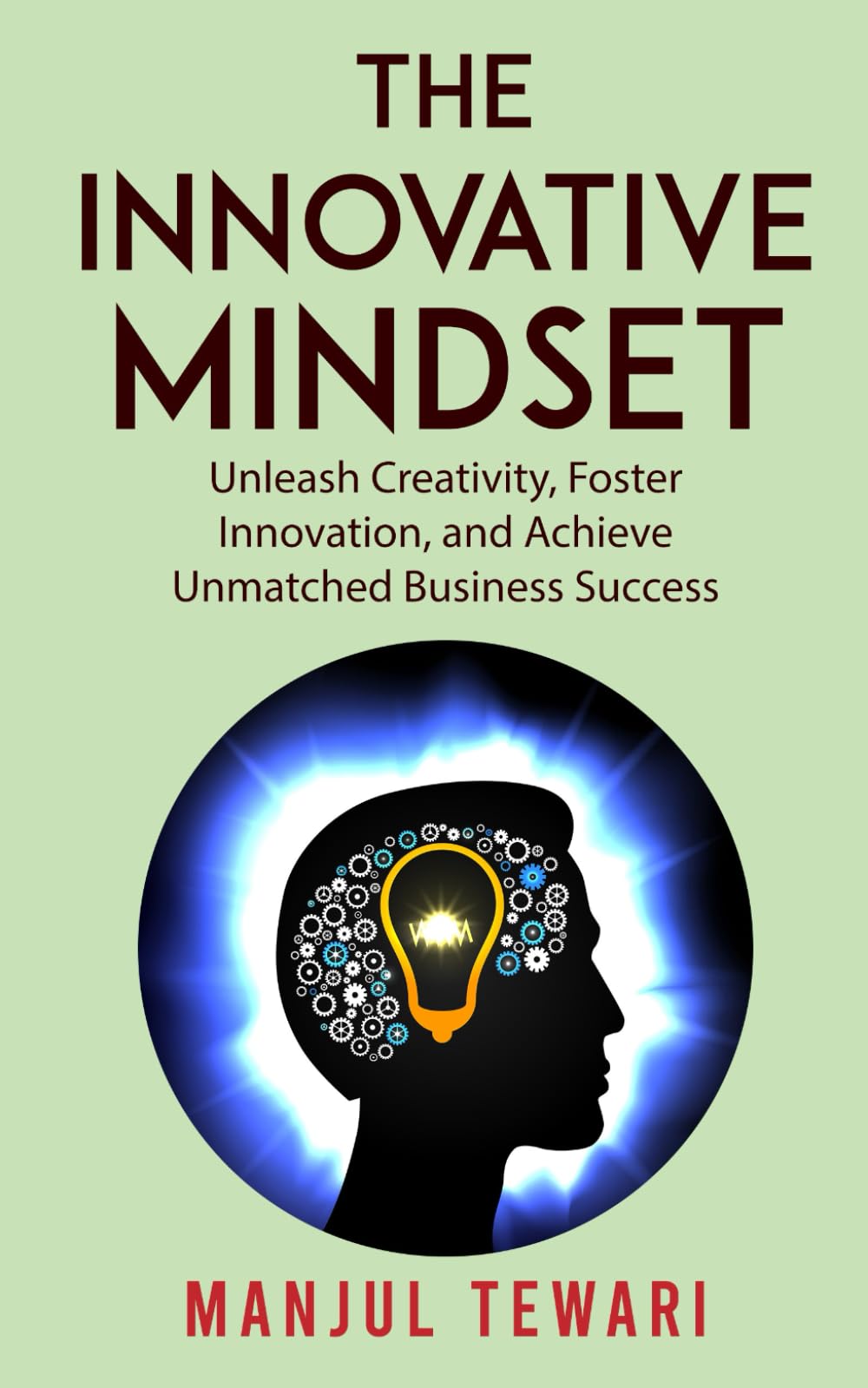 The Innovative Mindset: Unlock the Power of Your Mind, Foster Innovation, Lead a Culture of Creativity, and Achieve Limitless Business Success with ... (Ultimate Mindset Mastery Series, Band 4) Lifestyle