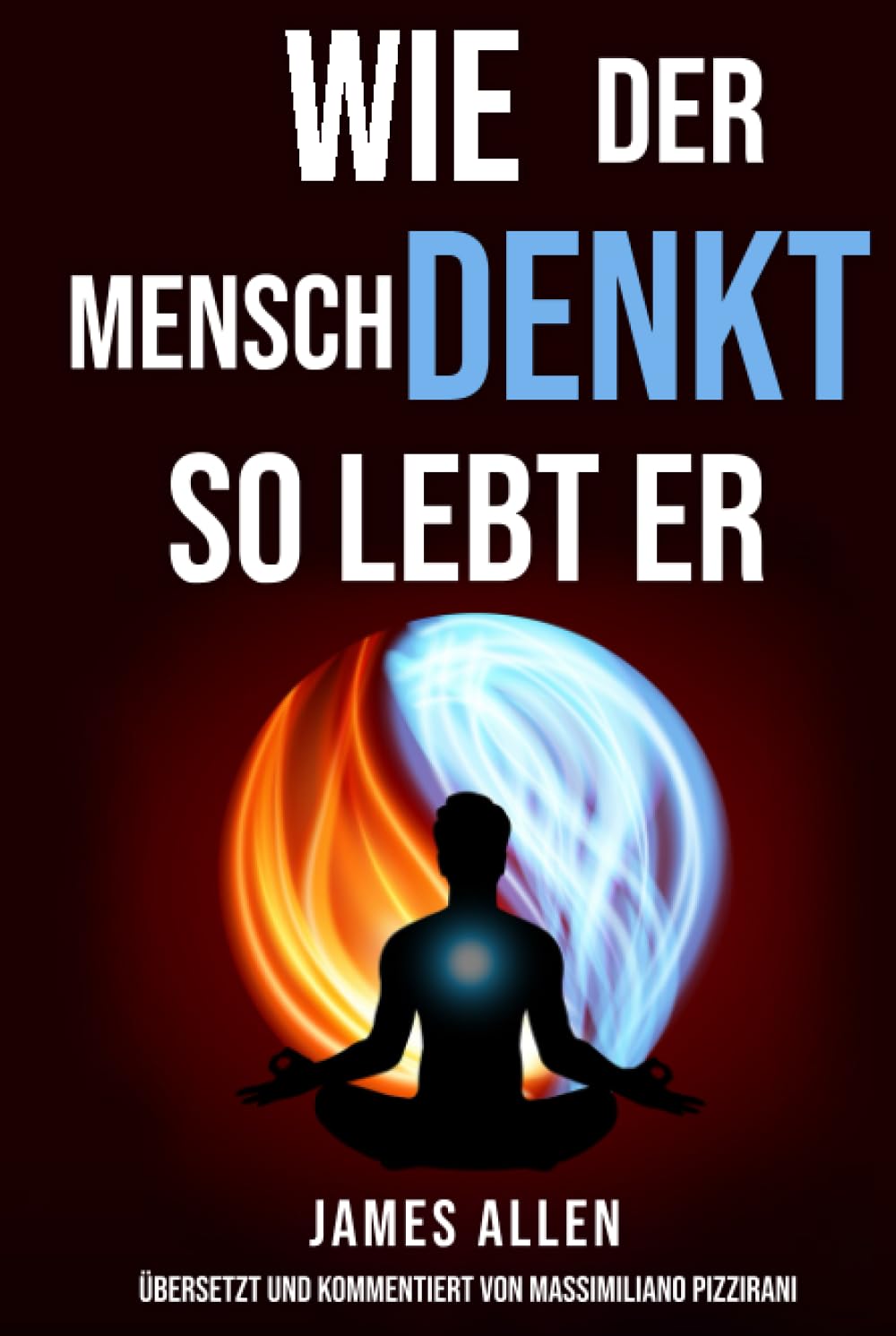 Wie der Mensch denkt, so lebt er (As a Man Thinketh): Der Pionier der Selbsthilfe von 1902: Betrachtungen über die Macht des Denkens für die ... und die Erlangung von Erfolg und Glück book