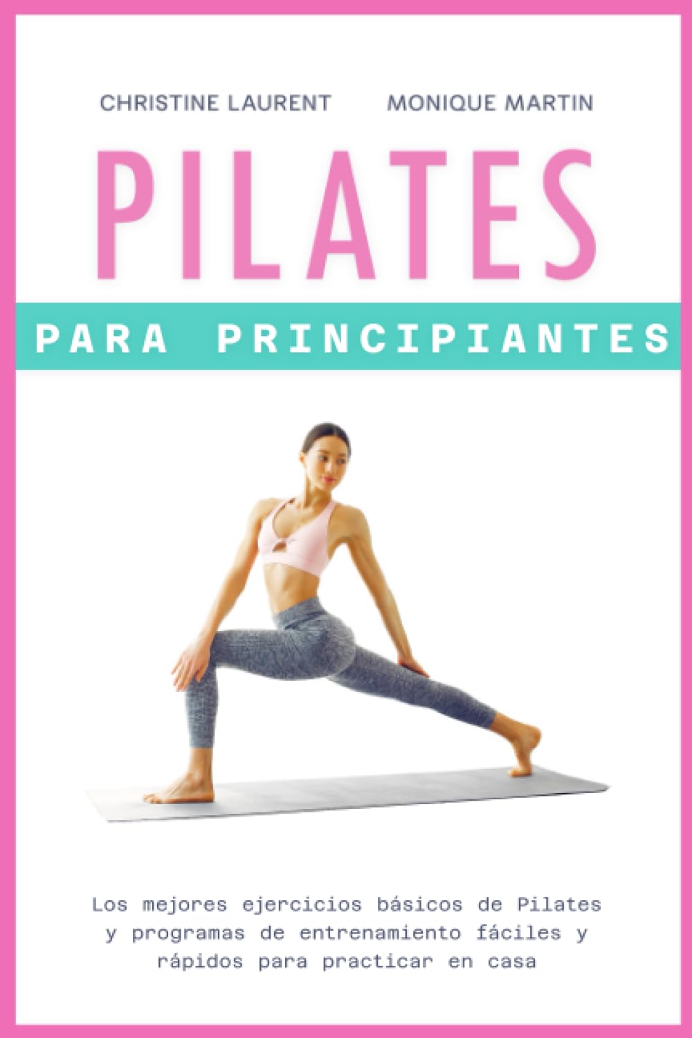 Pilates para Principiantes: Los mejores ejercicios básicos de Pilates y programas de entrenamiento fáciles y rápidos para practicar en casa Medicine