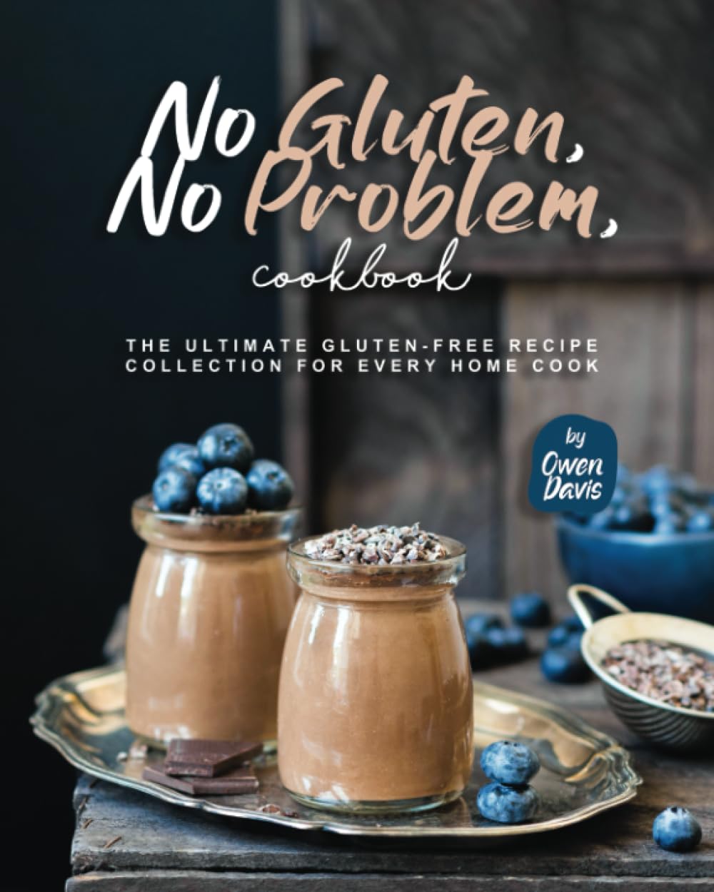 No Gluten, No Problem, Cookbook: The Ultimate Gluten-Free Recipe Collection for Every Home Cook Health, Nutrition & Fitness