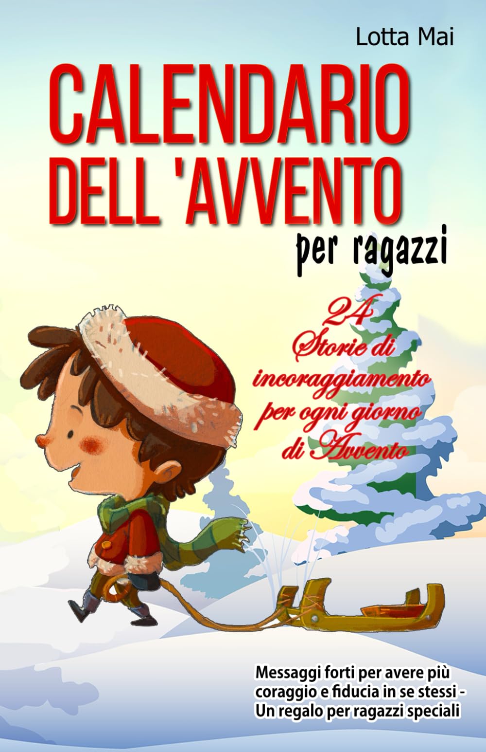 Calendario dell'Avvento per ragazzi - 24 Storie di incoraggiamento per ogni giorno di Avvento: Messaggi forti per avere più coraggio e fiducia in se stessi - Un regalo per ragazzi speciali Non-fiction