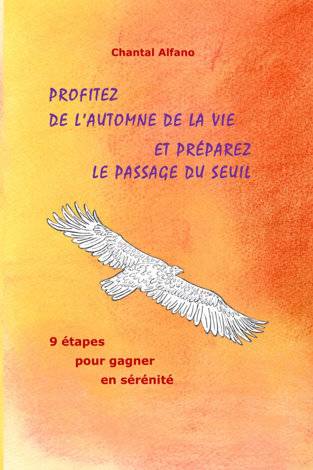 Profitez de l'automne de la vie et préparez le passage du seuil: 9 étapes pour gagner en sérénité Books