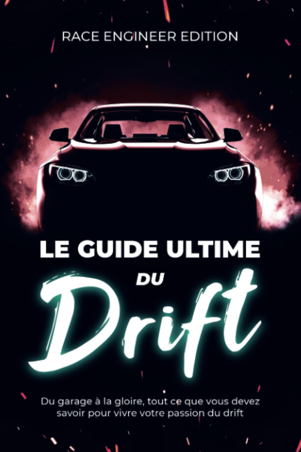Le Guide Ultime du Drift: Du garage à la gloire, tout ce que vous devez savoir pour vivre votre passion du drift. Business & Technology