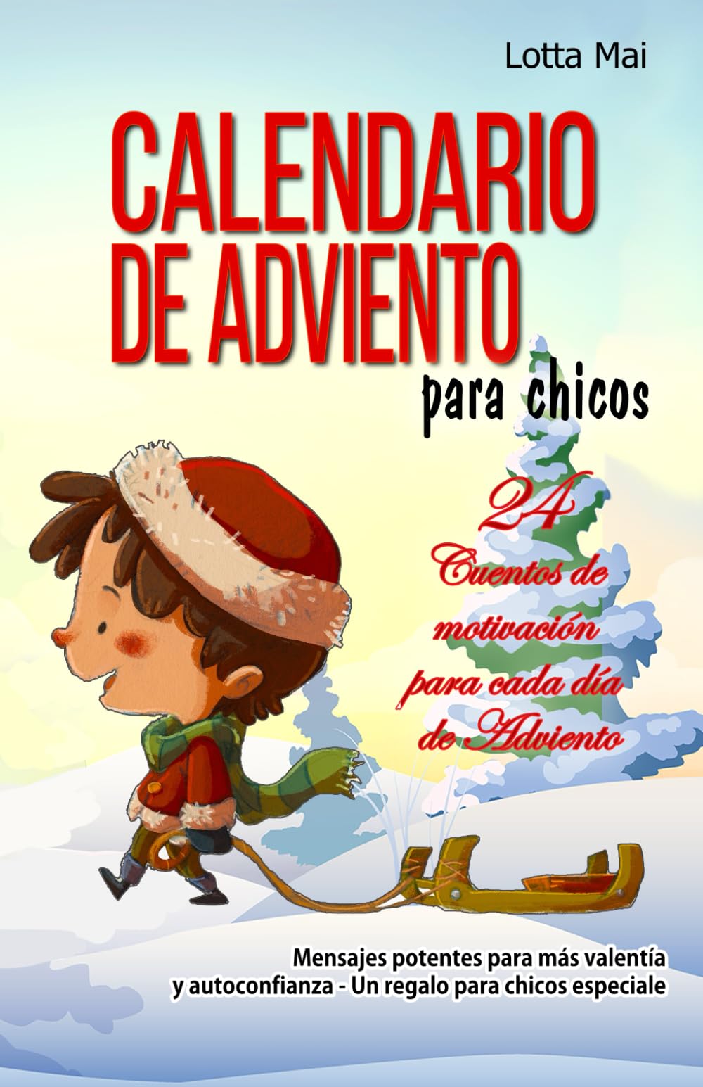 Calendario de Adviento para chicos - 24 Cuentos de motivación para cada día de Adviento: Mensajes potentes para más valentía y autoconfianza - Un regalo para chicos especiales Non-fiction