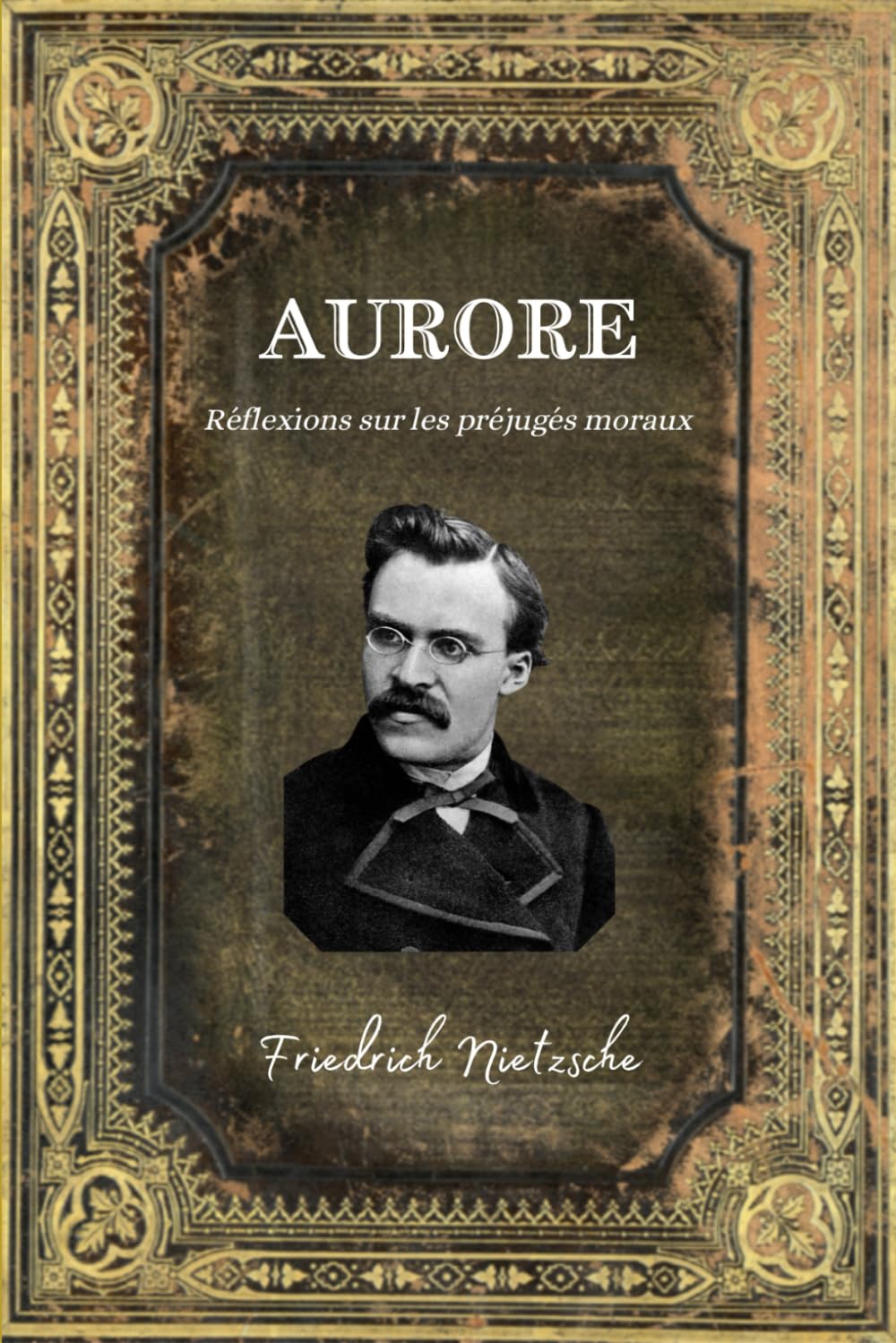 Aurore Friedrich Nietzsche: Réflexions sur les préjugés moraux - Texte intégral (Annoté d'une biographie) - Edition Collector book