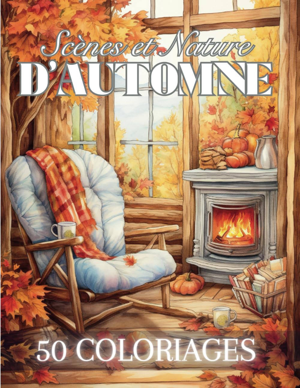 Scènes et Nature d'Automne: Livre de Coloriage Pour Adultes de 50 Dessins Inspirants de la Saison Automnale | Illustrations Anti-Stress à Colorier ... Adolescents | 102 Pages | Grand Format | Hobbies & Crafts