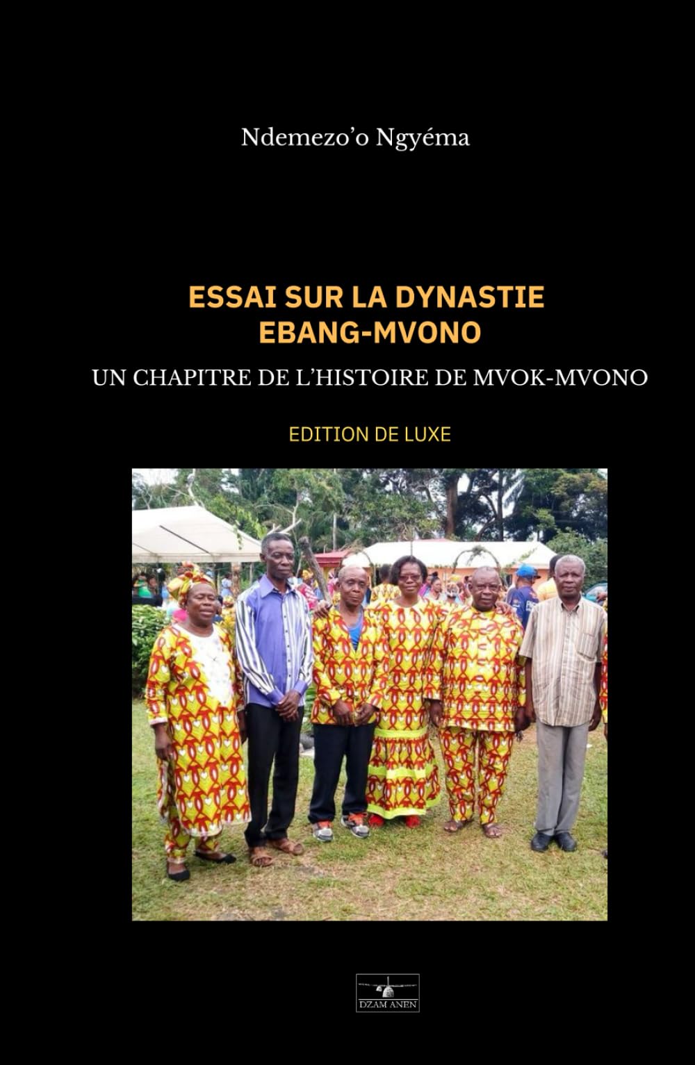 ESSAI SUR LA DYNASTIE EBANG MVONO: UN CHAPITRE DE L'HISTOIRE DE MVOK-MVONO Edition de Luxe book