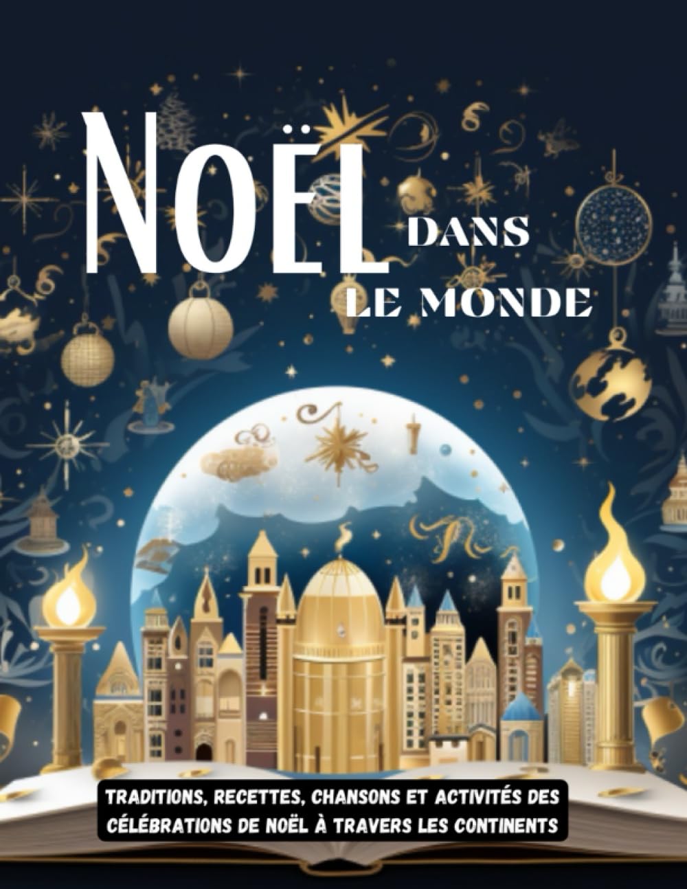 Noël dans le monde : Traditions, Recettes, Chansons et Activités des Célébrations de Noël à Travers les Continents: Découvrez comment est fêté Noël ... testez vos connaissances avec nos quiz Leisure & Fun