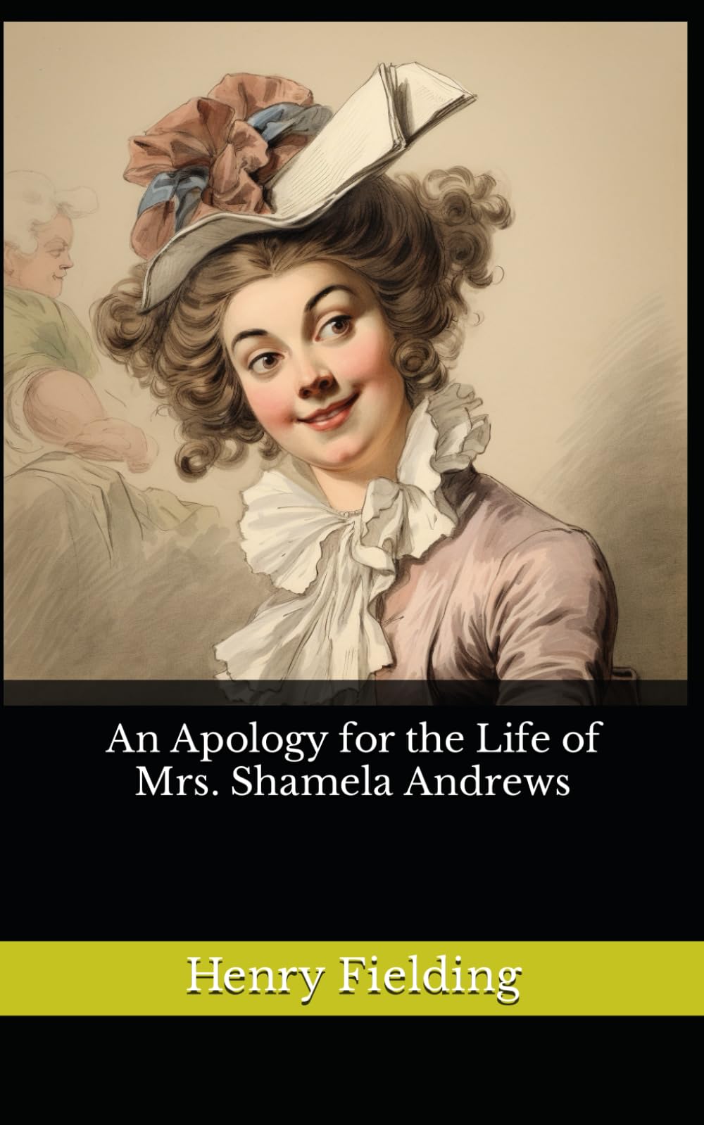 An Apology for the Life of Mrs. Shamela Andrews: The 1741 Literary Satirical Fiction Classic (Annotated) book