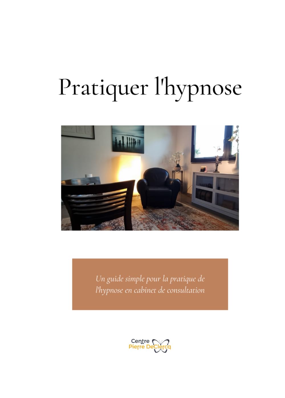 Pratiquer l'hypnose: Un guide simple pour la pratique de l'hypnose en cabinet de consultation Medicine