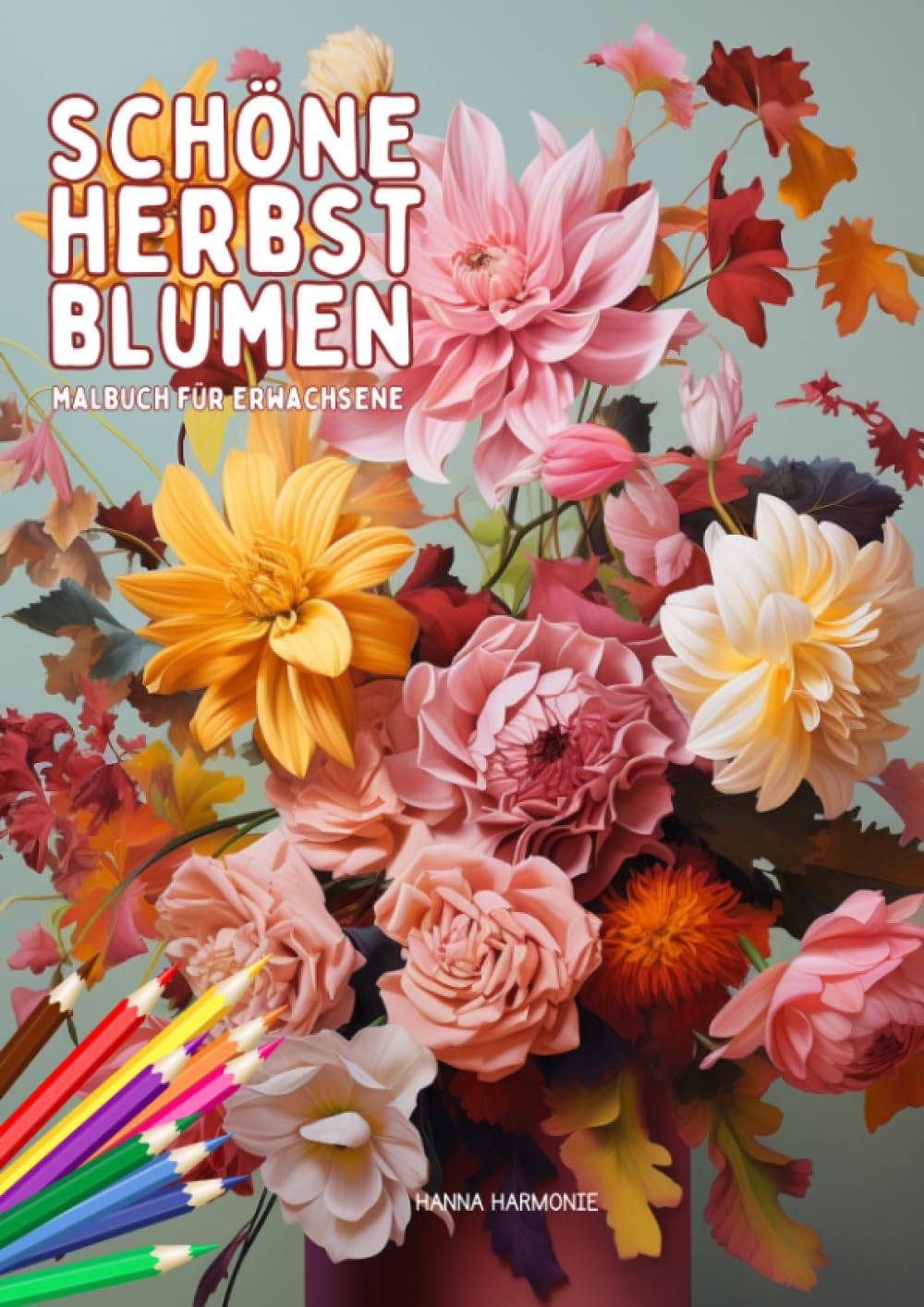 Schöne Herbstblumen - Ein Blumen Malbuch für Erwachsene und Senioren: 50 stimmungsvolle Motive, die die Schönheit des Herbstes einfangen und zur Entspannung und Achtsamkeit einladen. Lifestyle