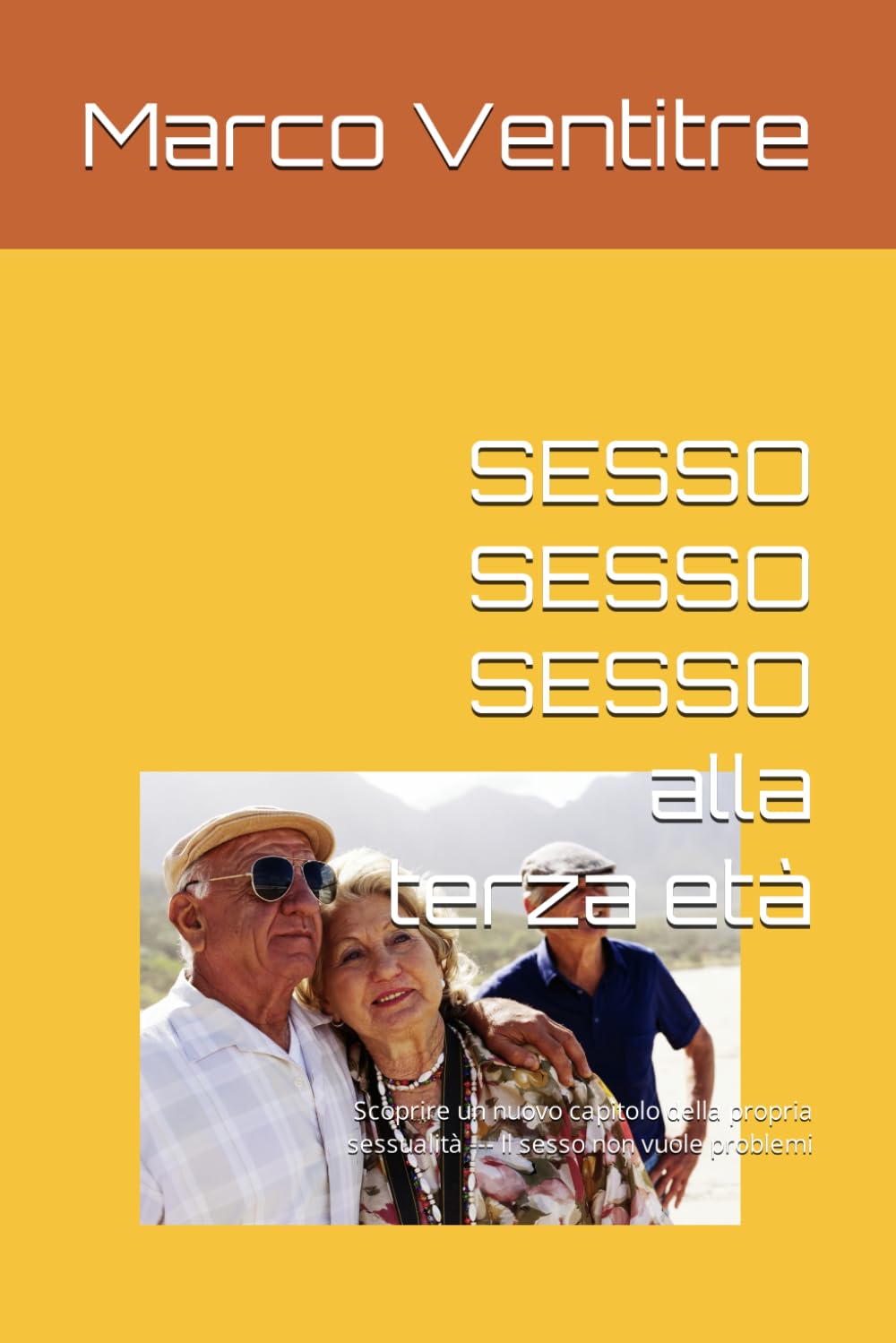 SESSO SESSO SESSO alla terza età: Scoprire un nuovo capitolo della propria sessualità --- Il sesso non vuole problemi Partnership & Love