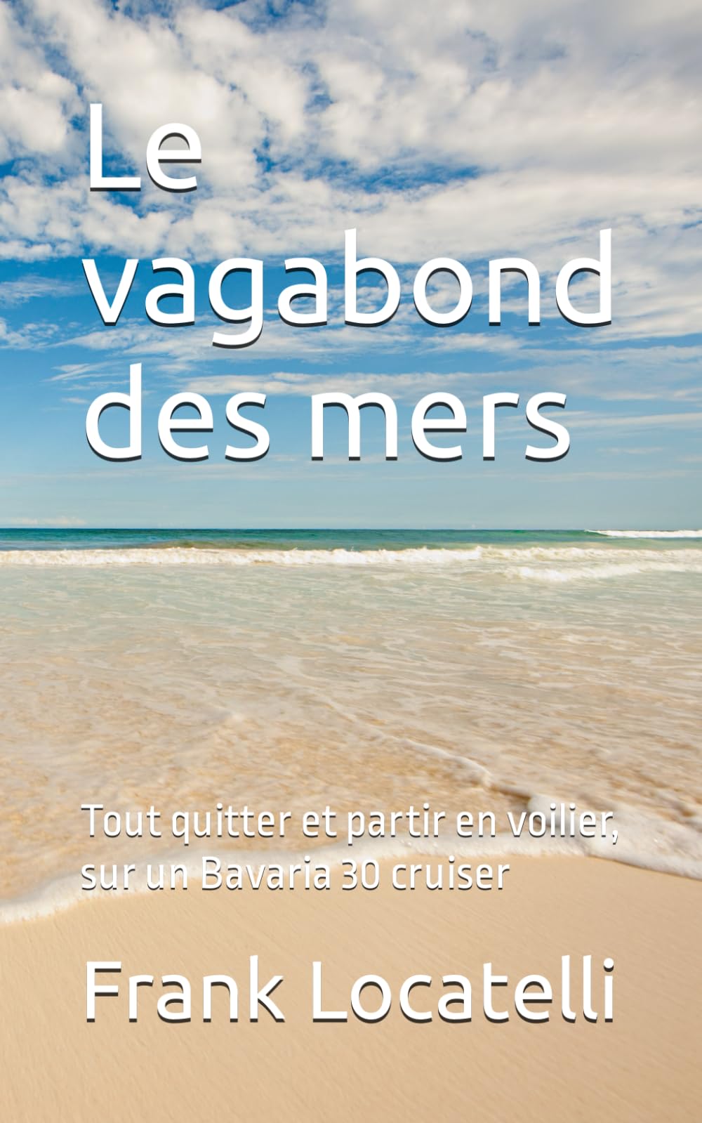 Le vagabond des mers: Tout quitter et partir en voilier, sur un Bavaria 30 cruiser book