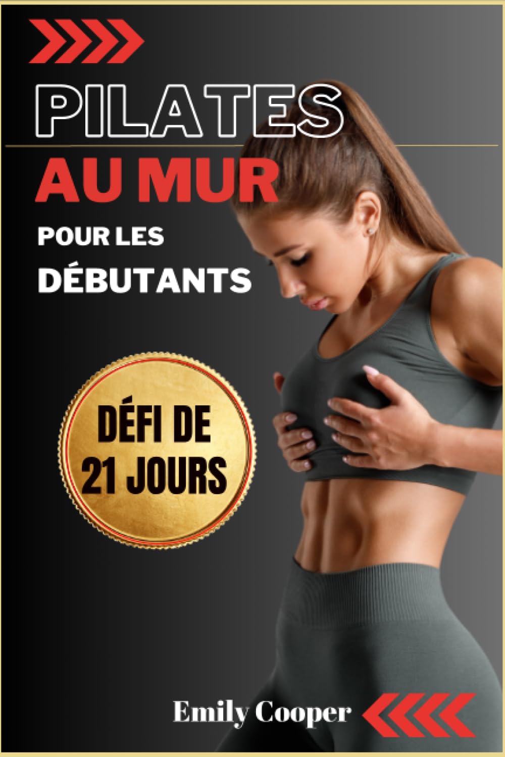 Pilates au Mur pour les Débutants: Les Meilleurs Exercices pour Tonifier les Fesses, l'Abdomen et les Jambes en 21 Jours | Guide complet (étape par étape) avec Illustrations Health, Nutrition & Fitness