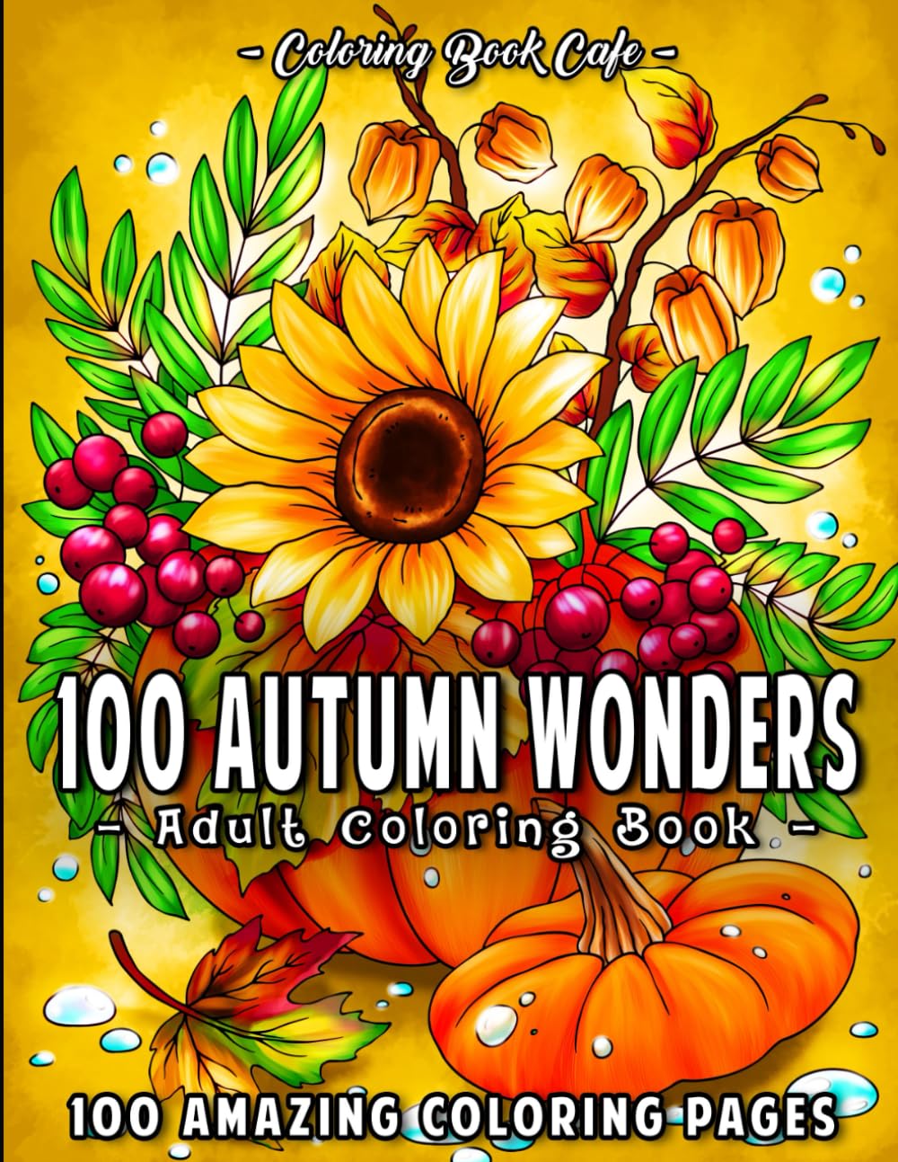 100 Autumn Wonders: 100 Easy and Relaxing Fall Inspired Designs with Cute Animals, Charming Pumpkins, Beautiful Flowers and More! Film, Art & Culture
