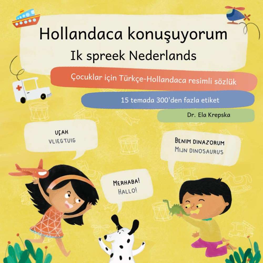 Hollandaca konuşuyorum, Ik spreek Nederlands: Çocuklar için Türkçe-Hollandaca resimli sözlük, Turks-Nederlands plaatjeswoordenboek voor kinderen ... learning for Turkish-speaking children (TR)) Foreign Languages ​​& Dictionaries