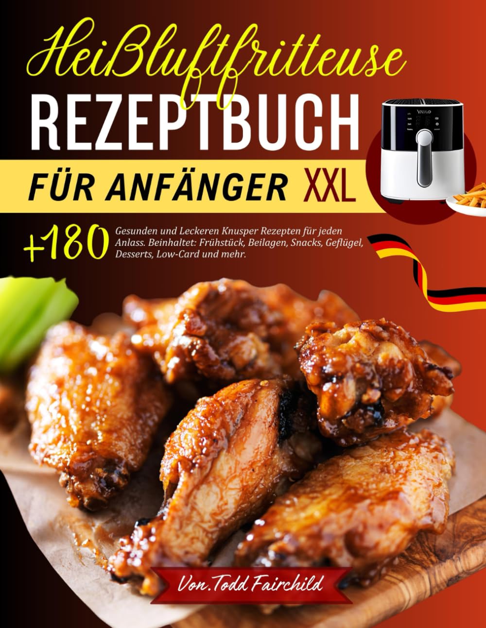 Heißluftfritteuse Rezeptbuch für Anfänger XXL: +180 gesunden und leckeren Knusper Rezepten für jeden Anlass. Beinhaltet: Frühstück, Beilagen, Snacks, Geflügel, Desserts, Low-Card und mehr. book