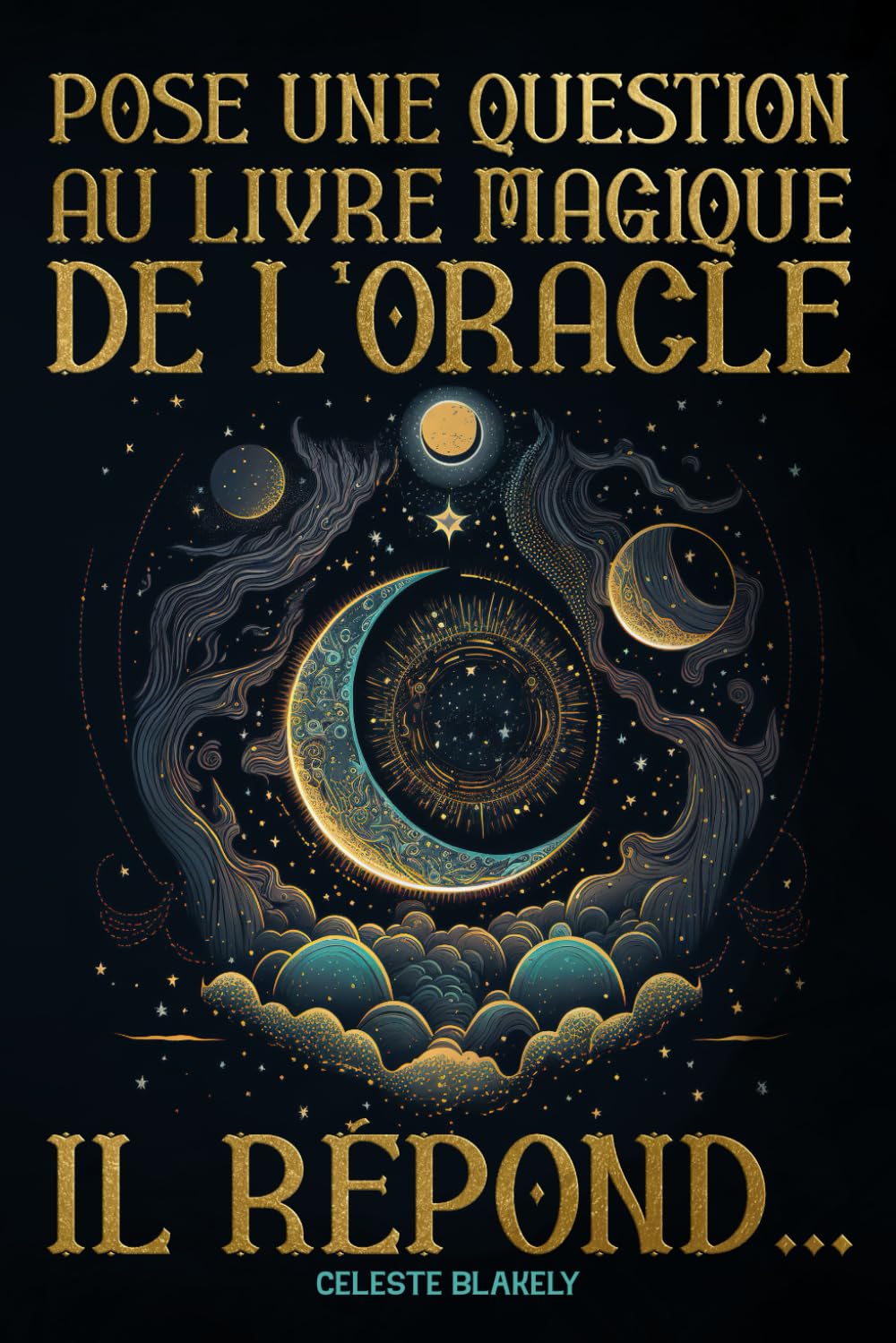 Pose une Question au Livre Magique de l’Oracle. Il Répond...: Messages de l'Univers pour Deviner et Résoudre tes Doutes sur l'Amour, le Travail et d'autres Problèmes de la Vie à travers la Divination Religion & Esotericism