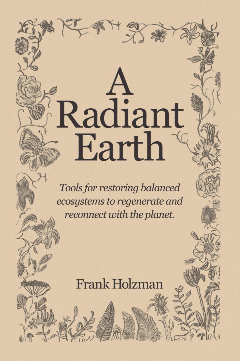 A Radiant Earth: Tools for restoring balanced ecosystems to regenerate and reconnect with the planet. Books