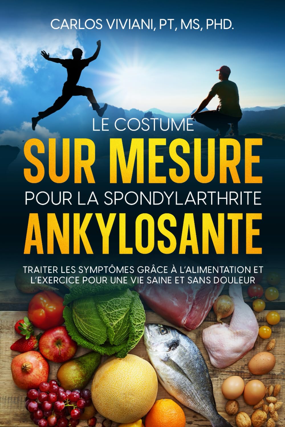 Le Costume sur Mesure pour la Spondylarthrite Ankylosante: Traiter les Symptômes Grâce à l’Alimentation et l’Exercice pour une Vie Saine et Sans Douleur Health, Nutrition & Fitness