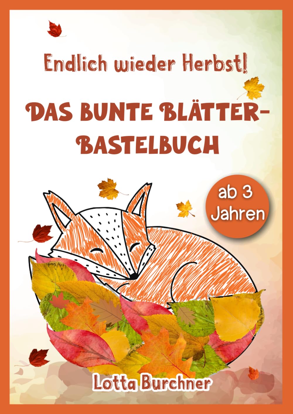 Endlich wieder Herbst! - Das bunte Blätter-Bastelbuch: Sammeln, Kleben, Malen mit 50 wunderschönen Bastelvorlagen für Kinder ab 3 Jahren Parents & Children