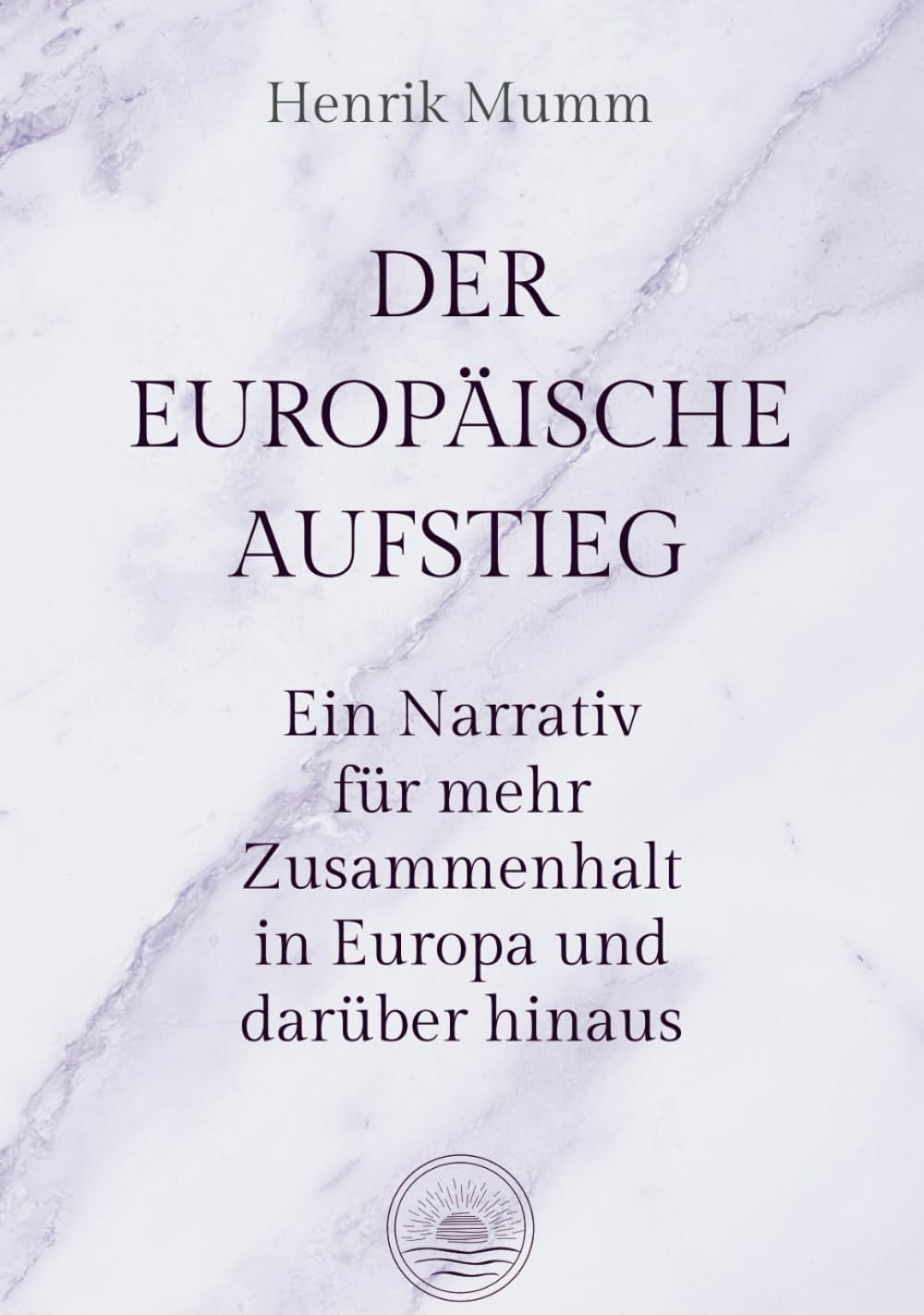 Der Europäische Aufstieg: Ein Narrativ für mehr Zusammenhalt in Europa und darüber hinaus Politics & History