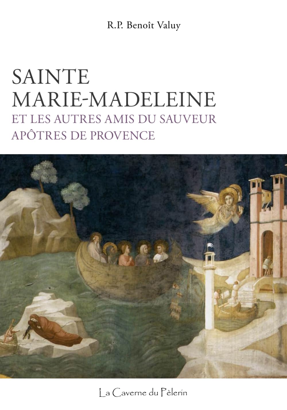 Sainte Marie-Madeleine et les autres amis du Sauveur, Apôtres de Provence, R.P. Benoît Valuy book