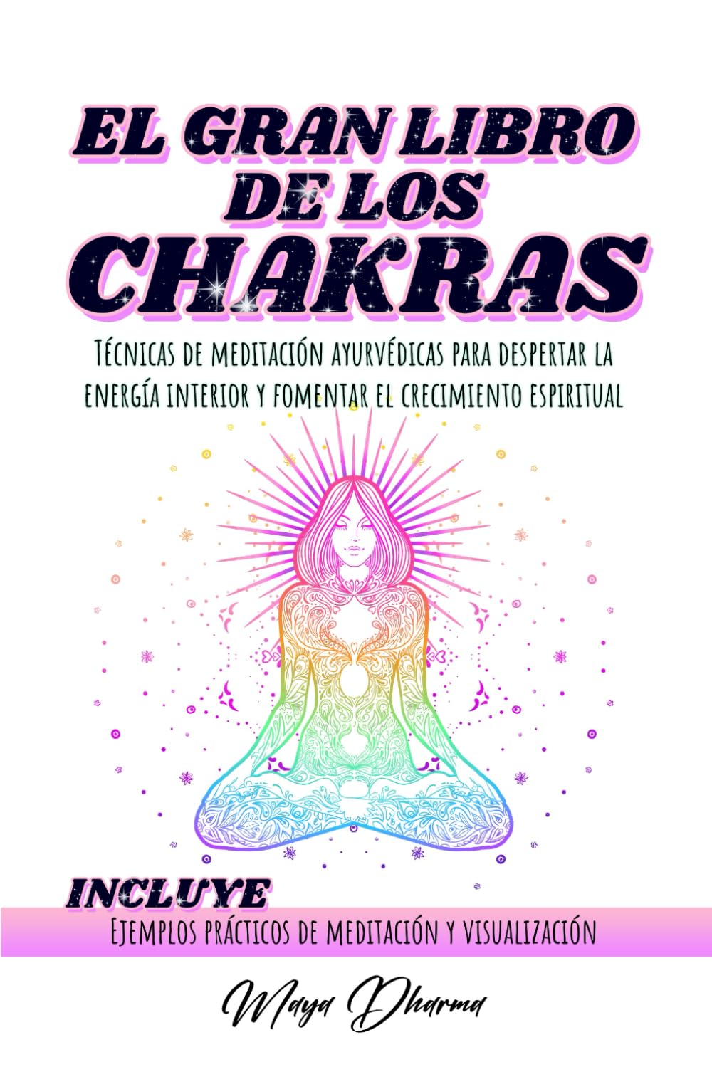 EL GRAN LIBRO DE LOS CHAKRAS: Técnicas de meditación ayurvédicas para despertar la energía interior y fomentar el crecimiento espiritual. INCLUYE Ejemplos prácticos de meditación y visualización book